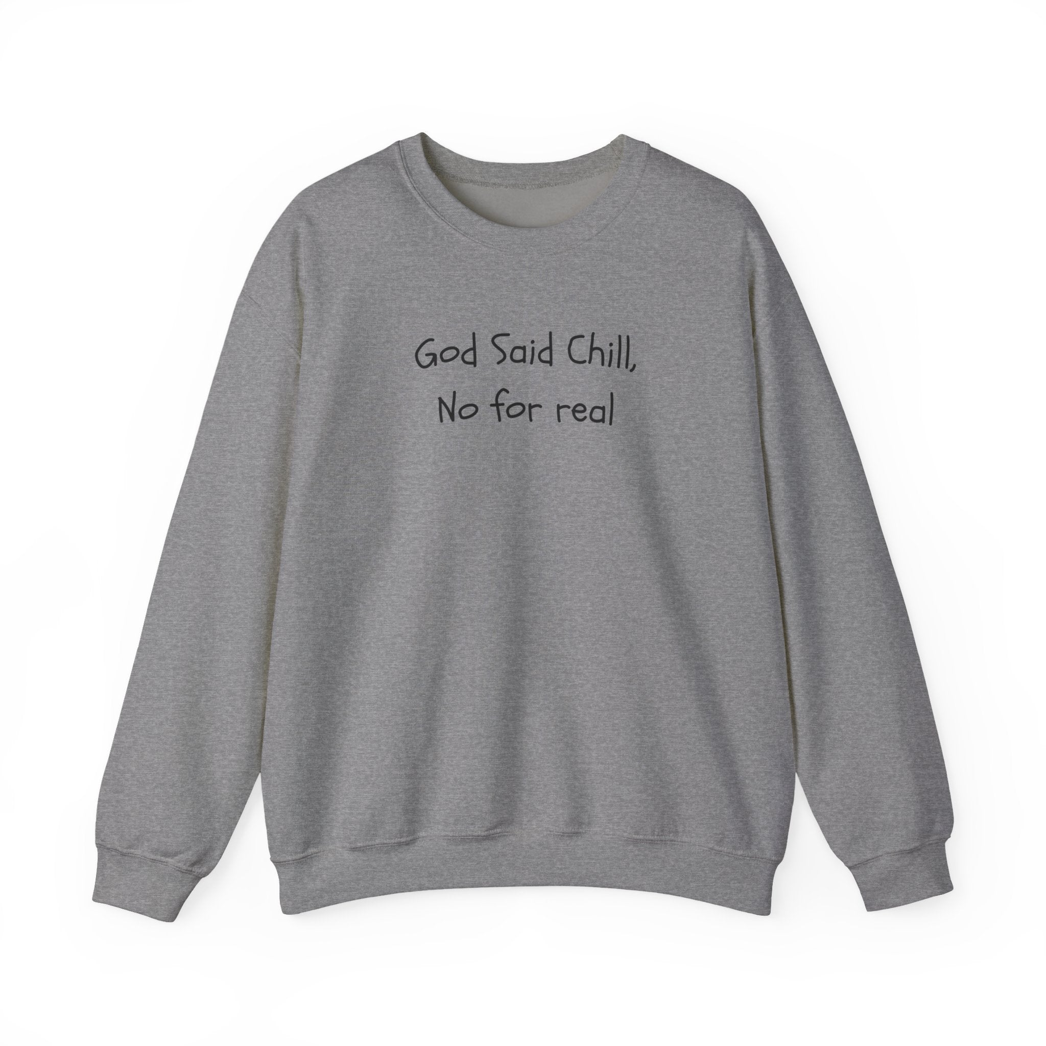Crewneck Sweatshirt — "God Said Chill, No for Real" Minimal Script Pullover