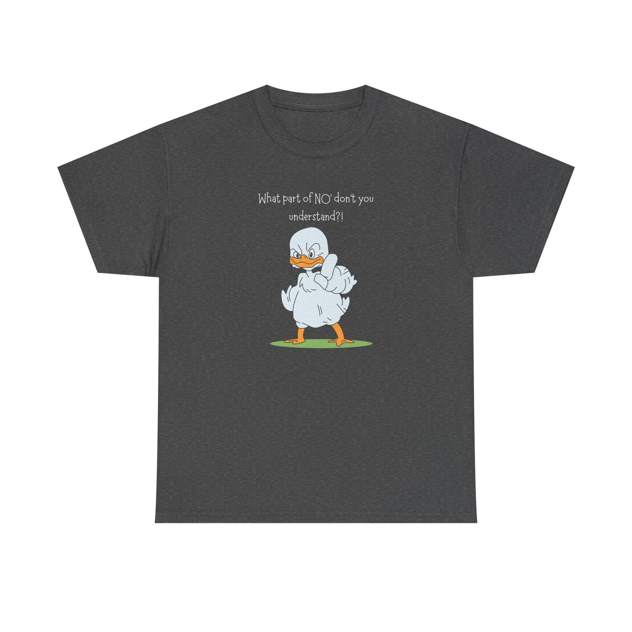 Duck Cartoon Tee – “What part of NO? don’t you understand?" Funny Graphic T‑Shirt