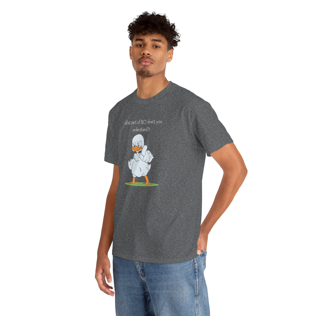 Duck Cartoon Tee – “What part of NO? don’t you understand?" Funny Graphic T‑Shirt