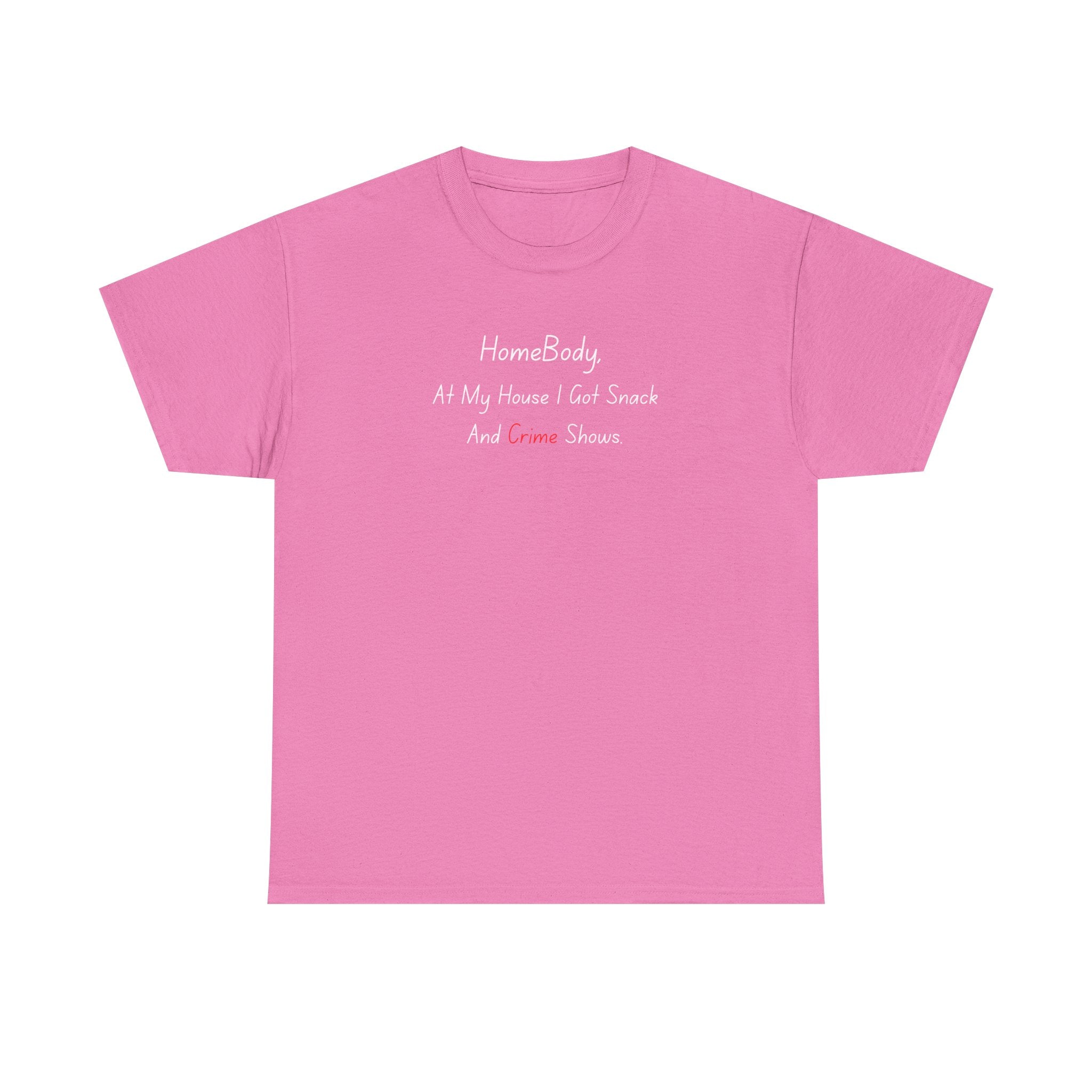 T-Shirt — "HomeBody: At My House I Eat Snacks And Stream Shows" Cozy Graphic Tee