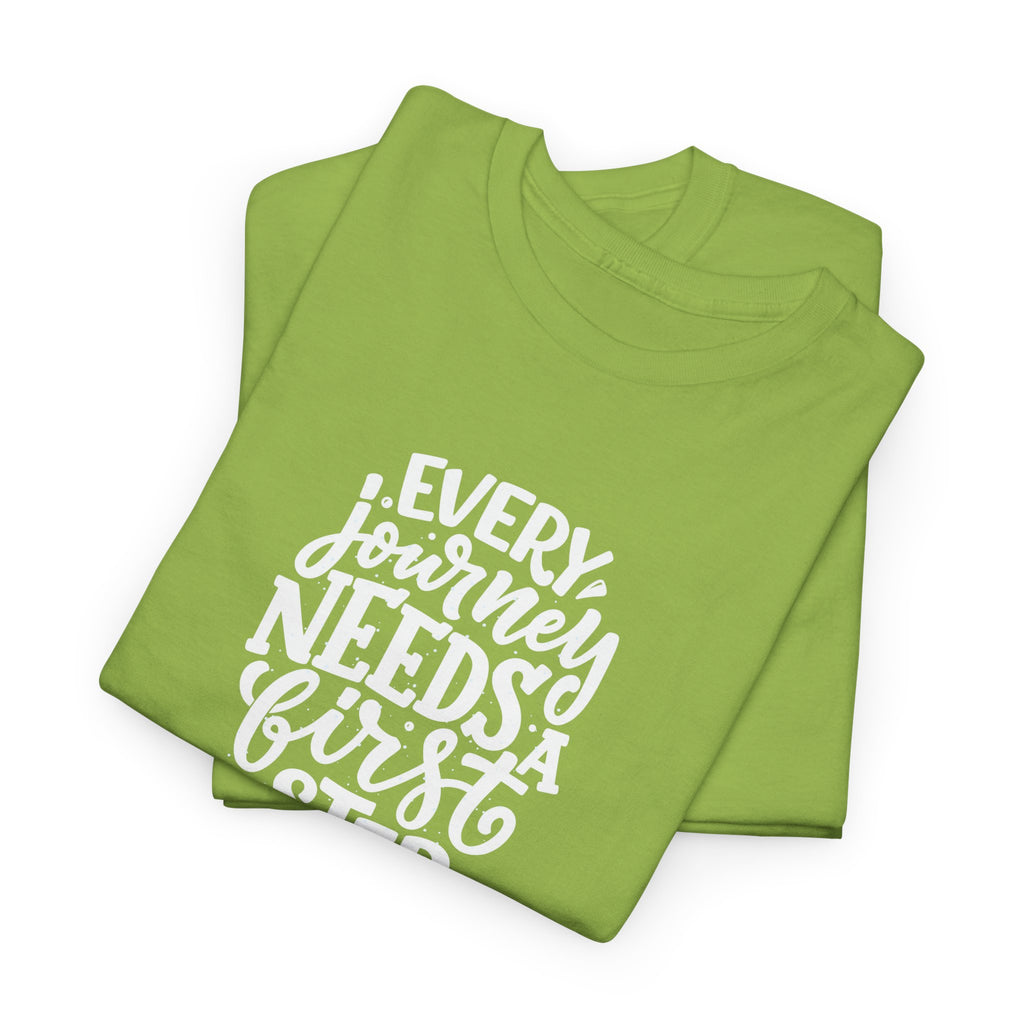 T-Shirt — "Every Journey Needs a First Step" Inspirational Quote Tee
