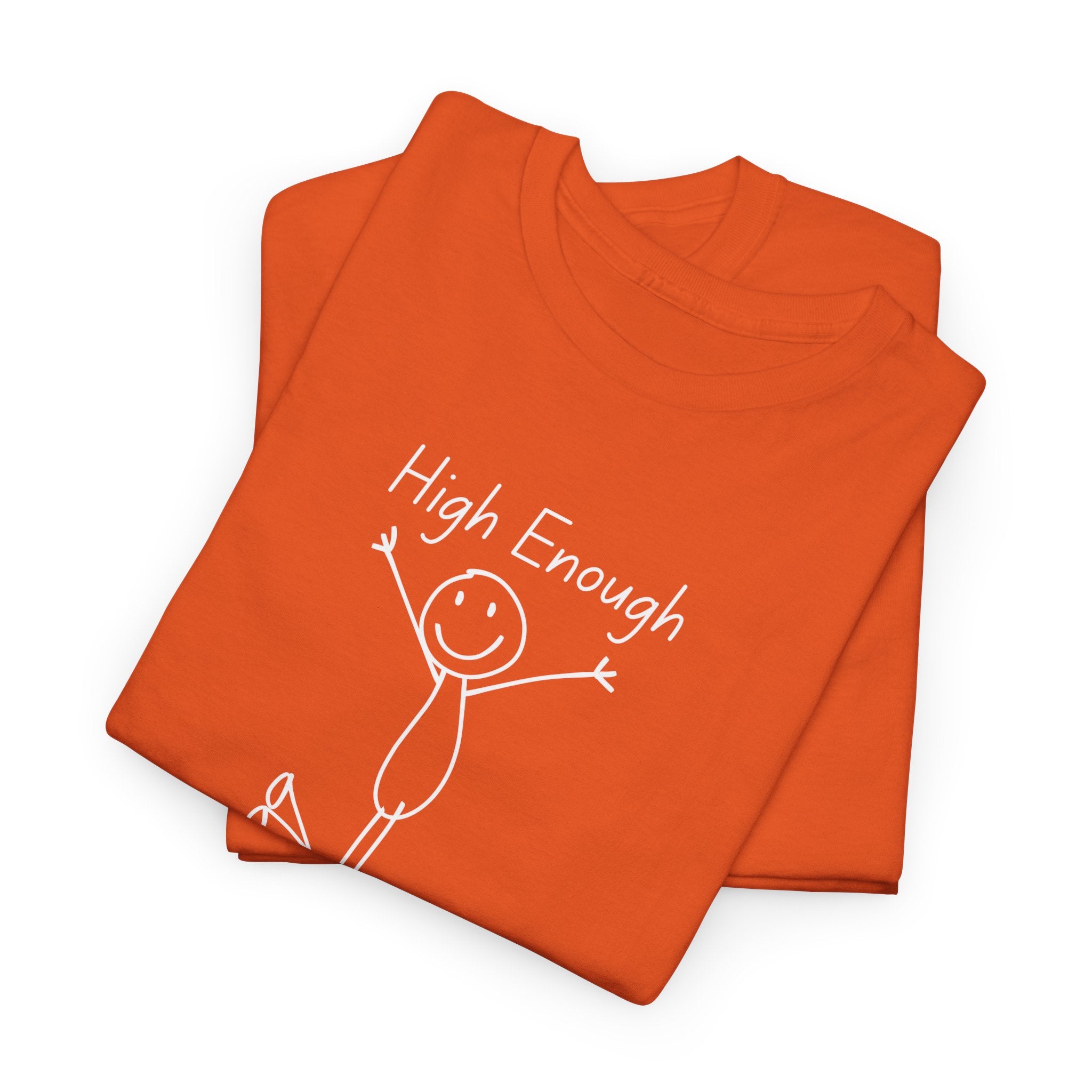 High Enough Stick Figure Tee — Funny Inspirational Graphic T-Shirt