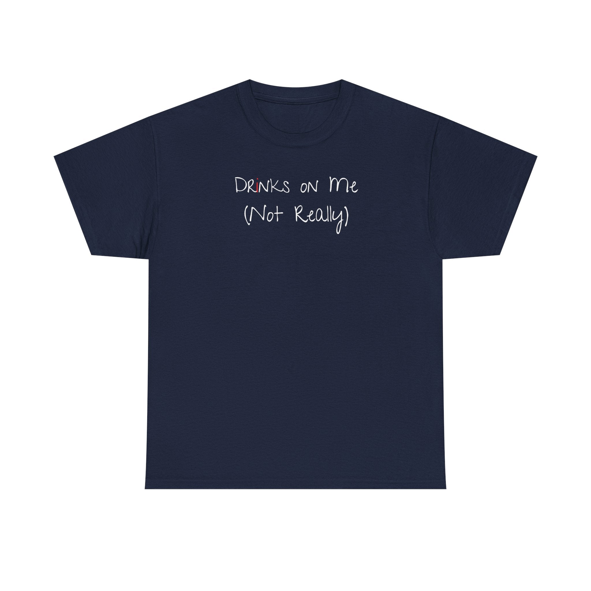 Drinks On Me (Not Really) Graphic Tee — Funny Bar & Party Shirt