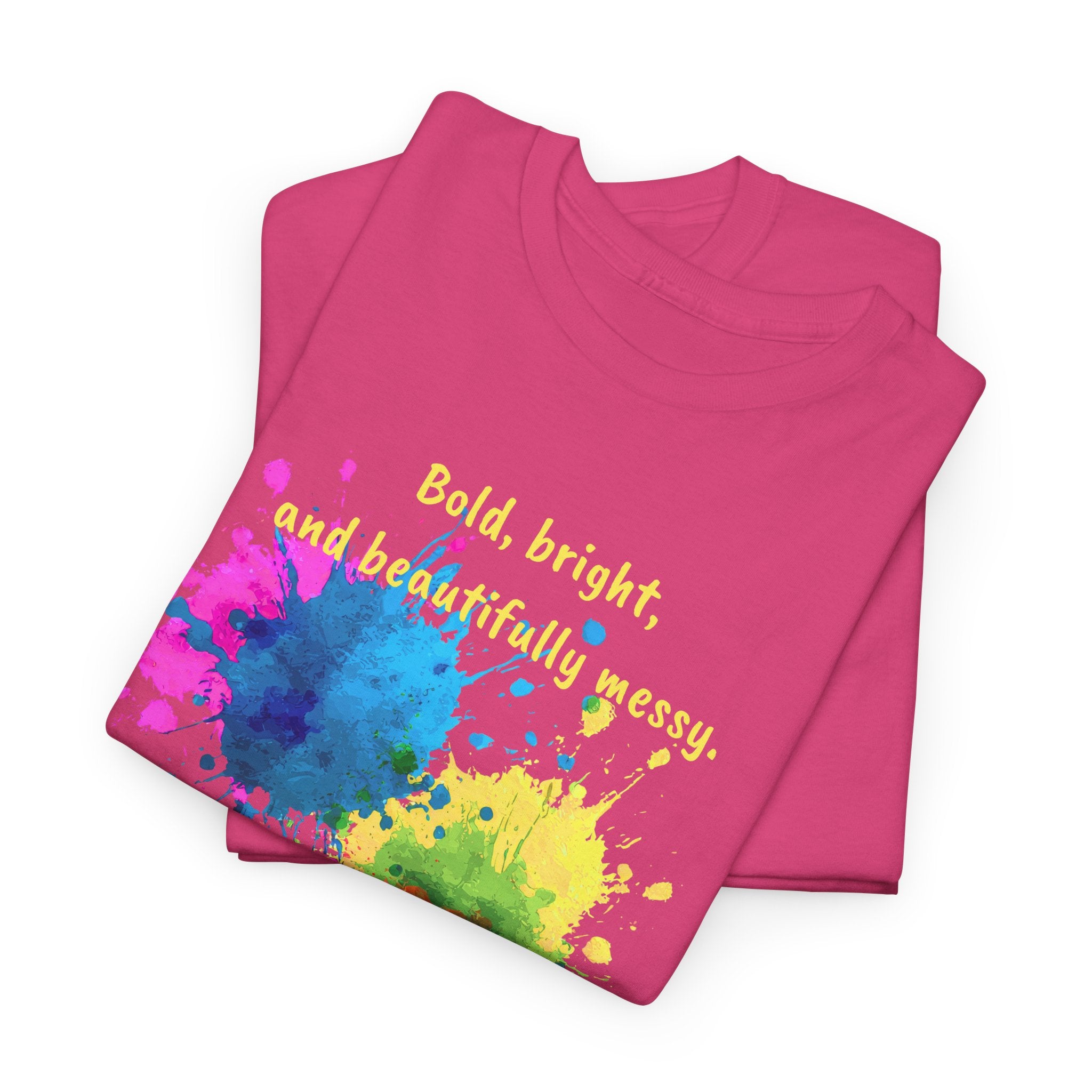 Bold, Bright and Beautifully Messy T-Shirt — Colorful Paint Splash Graphic Tee