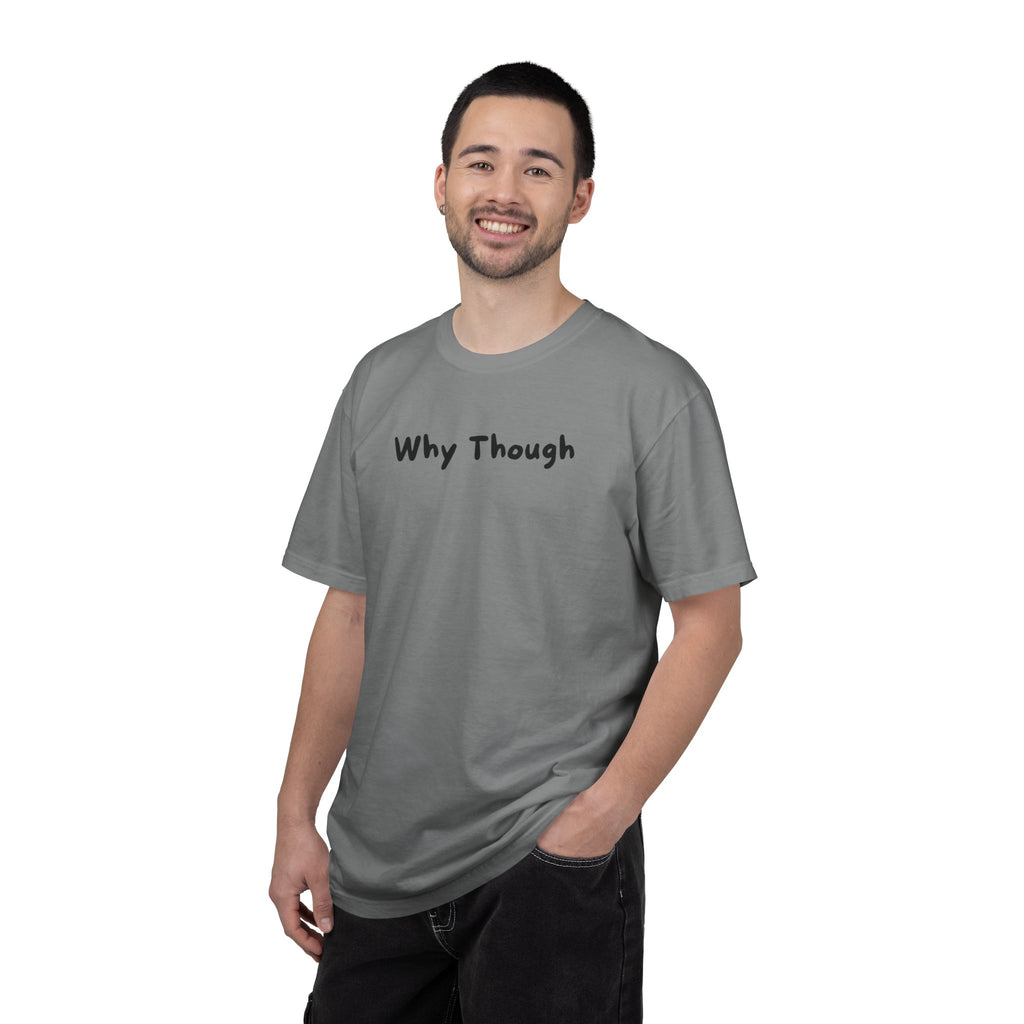 Why Though T-Shirt — Minimalist Graphic Tee with Playful Slogan