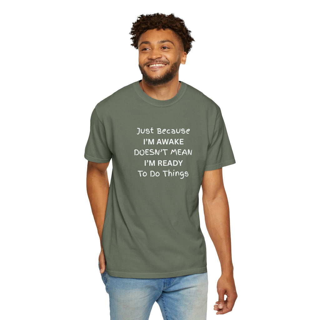 Comfort colors 1717 Template 1768370758283-Just-Because-IM-AWAKE-DOESNT-MEAN-IM-READY-To-Do-Things-t-shirts