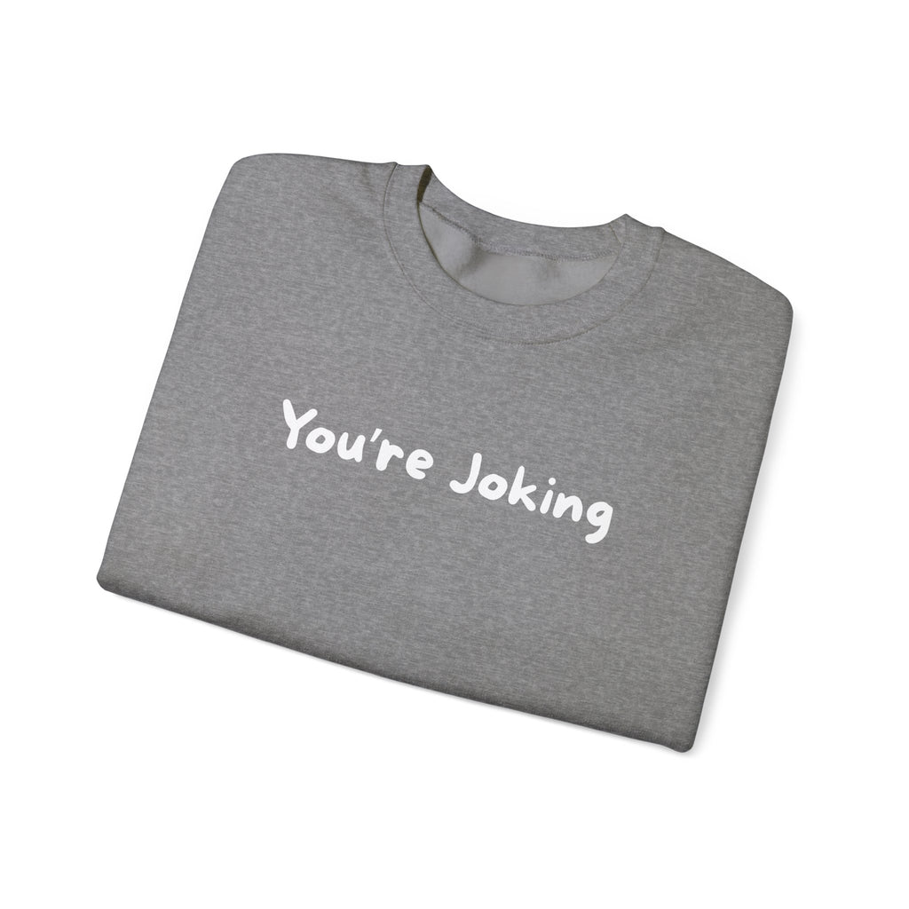 You're Joking Crewneck Sweatshirt