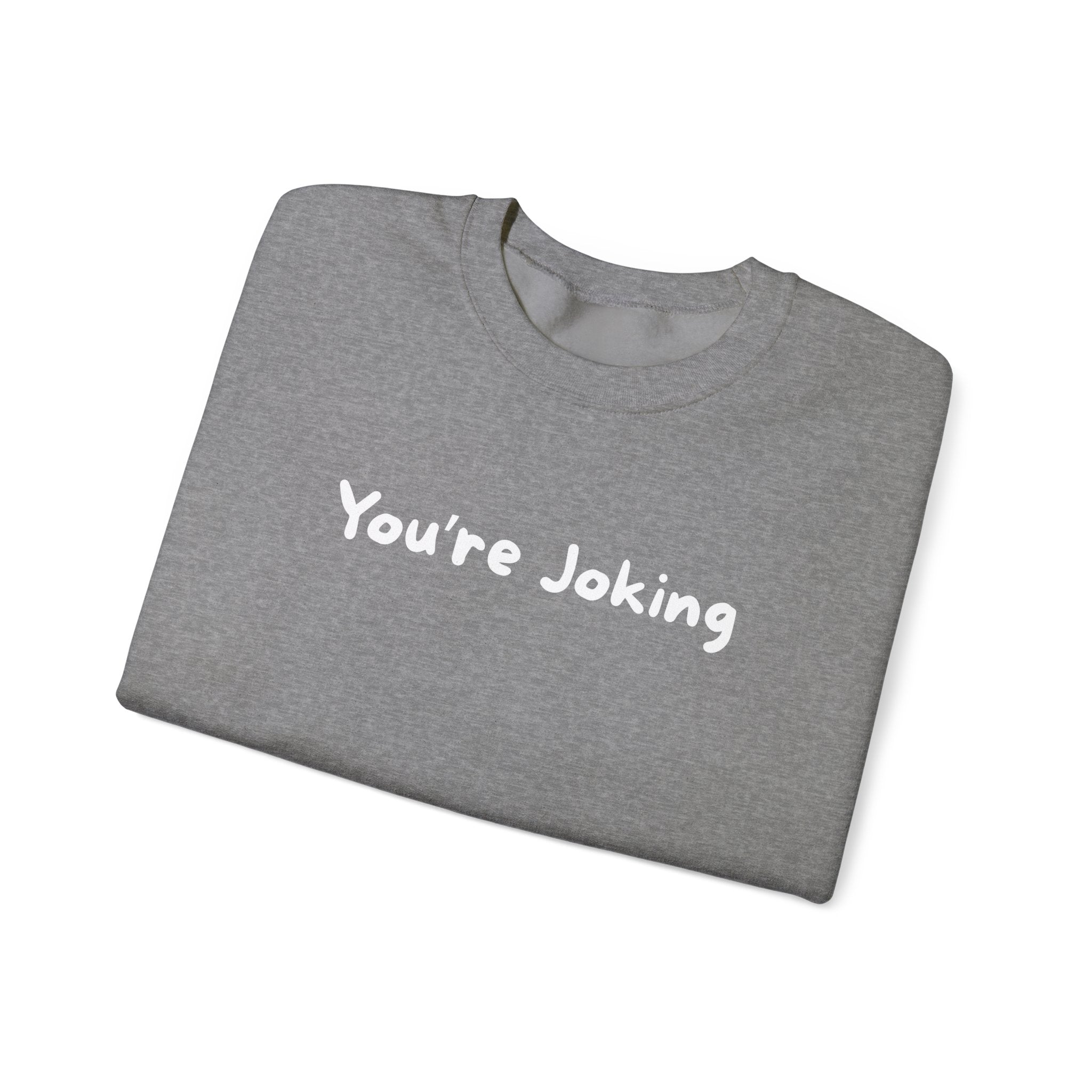 You're Joking Crewneck Sweatshirt