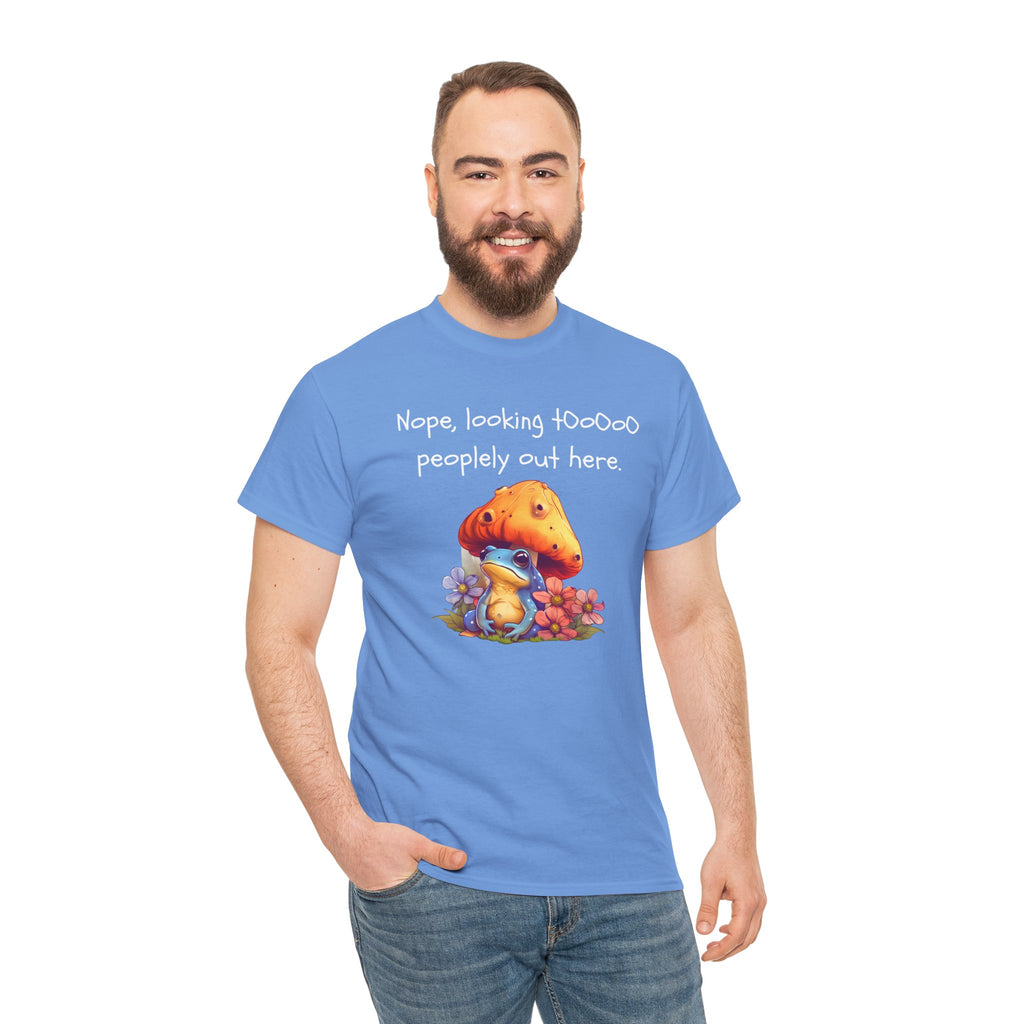 Nope, Looking Toooo Peopley Out Here Mushroom Tee