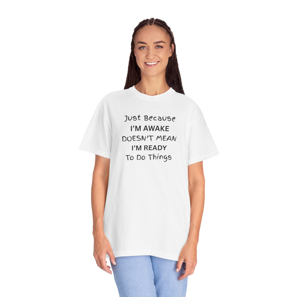 Comfort colors 1717 Template 1768370763893-Just-Because-IM-AWAKE-DOESNT-MEAN-IM-READY-To-Do-Things