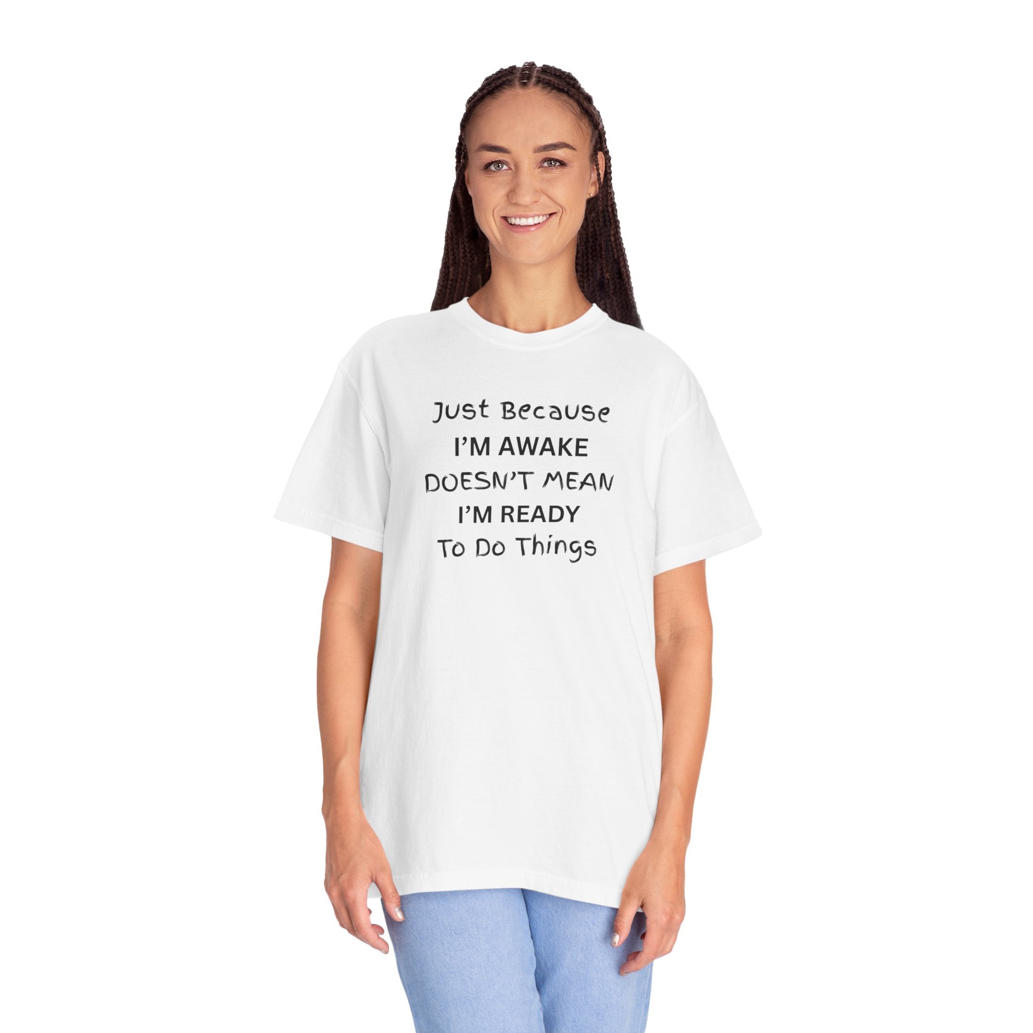 Comfort colors 1717 Template 1768370763893-Just-Because-IM-AWAKE-DOESNT-MEAN-IM-READY-To-Do-Things