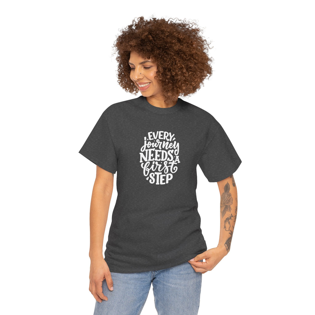 T-Shirt — "Every Journey Needs a First Step" Inspirational Quote Tee