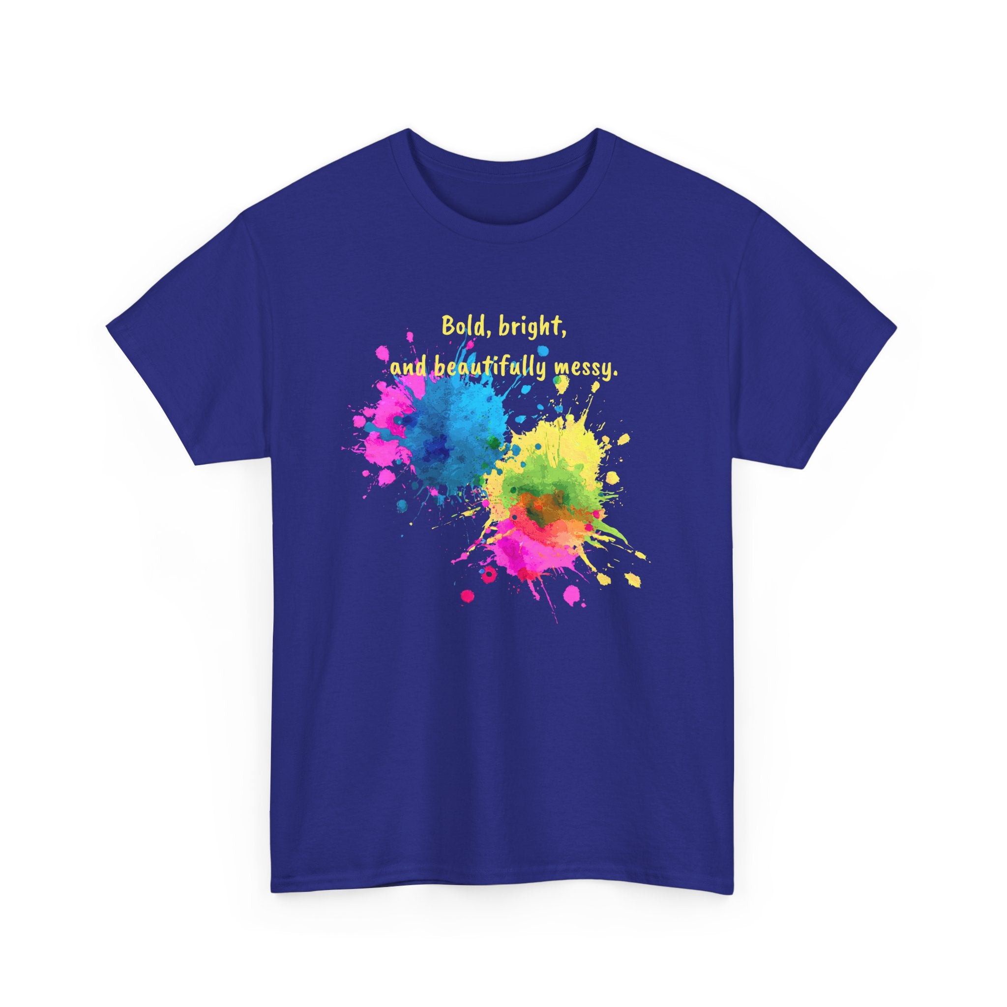 Bold, Bright and Beautifully Messy T-Shirt — Colorful Paint Splash Graphic Tee
