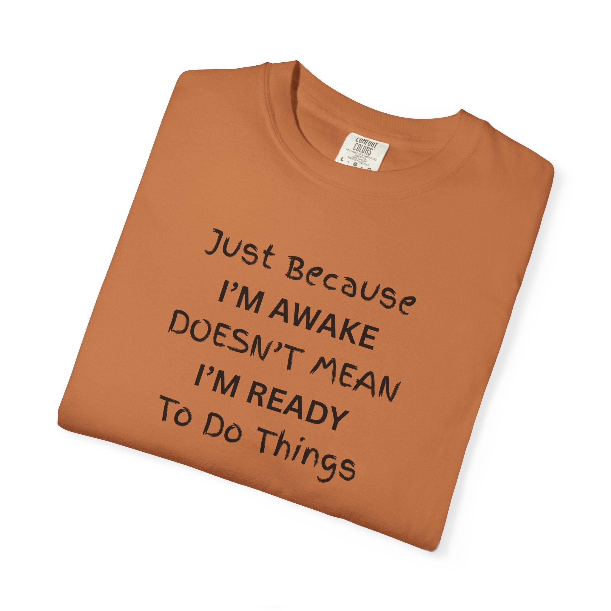 Comfort colors 1717 Template 1768370763893-Just-Because-IM-AWAKE-DOESNT-MEAN-IM-READY-To-Do-Things