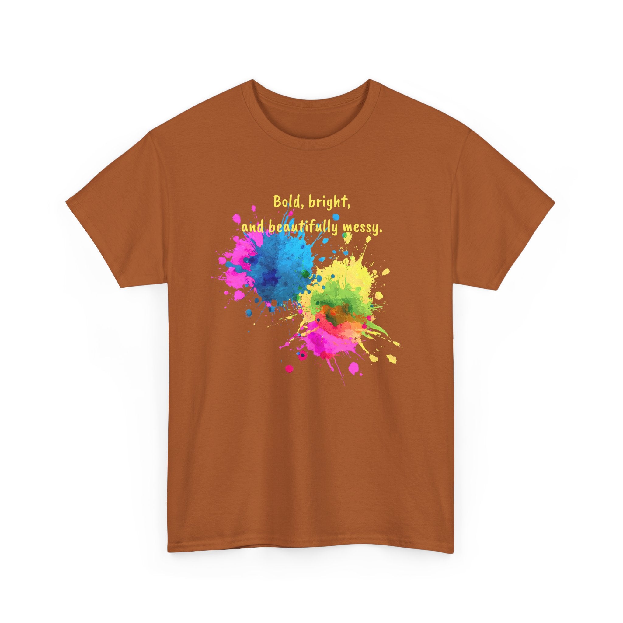 Bold, Bright and Beautifully Messy T-Shirt — Colorful Paint Splash Graphic Tee