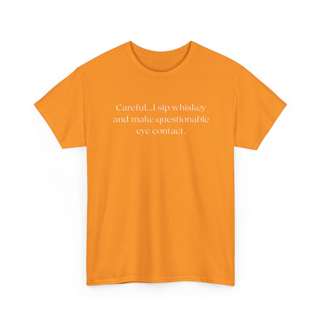 Funny Whiskey Tee — "Careful... I sip whiskey and make questionable eye contact" T-Shirt