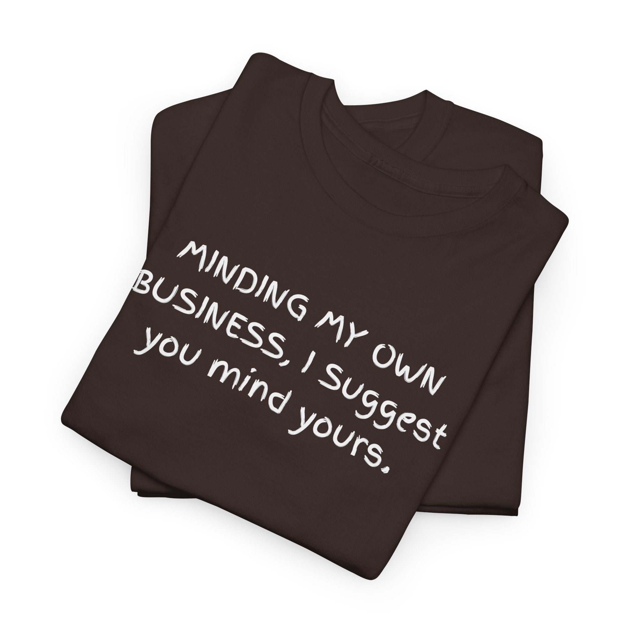 Minding My Own Business Tee — Funny Minimalist Slogan T-Shirt