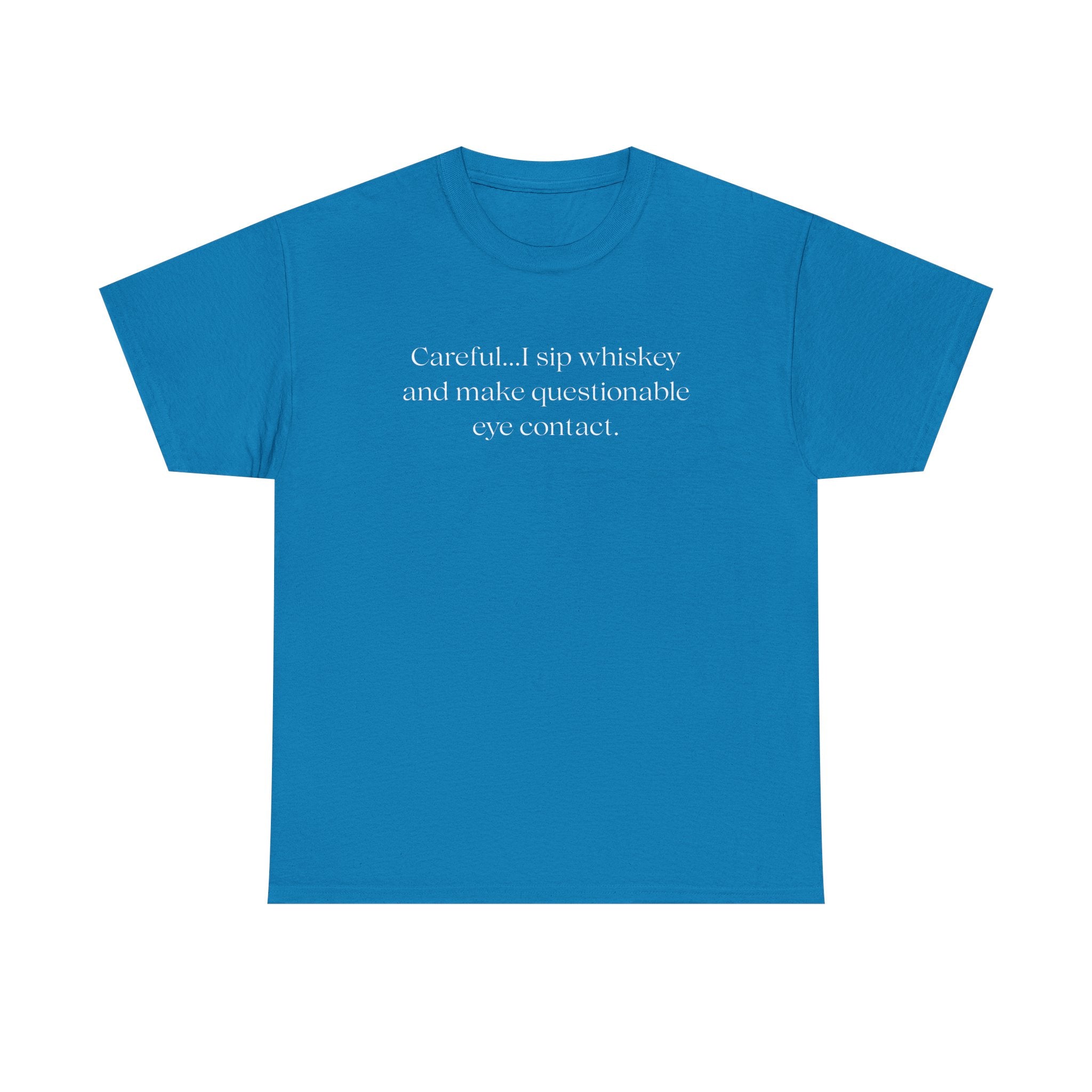 Funny Whiskey Tee — "Careful... I sip whiskey and make questionable eye contact" T-Shirt