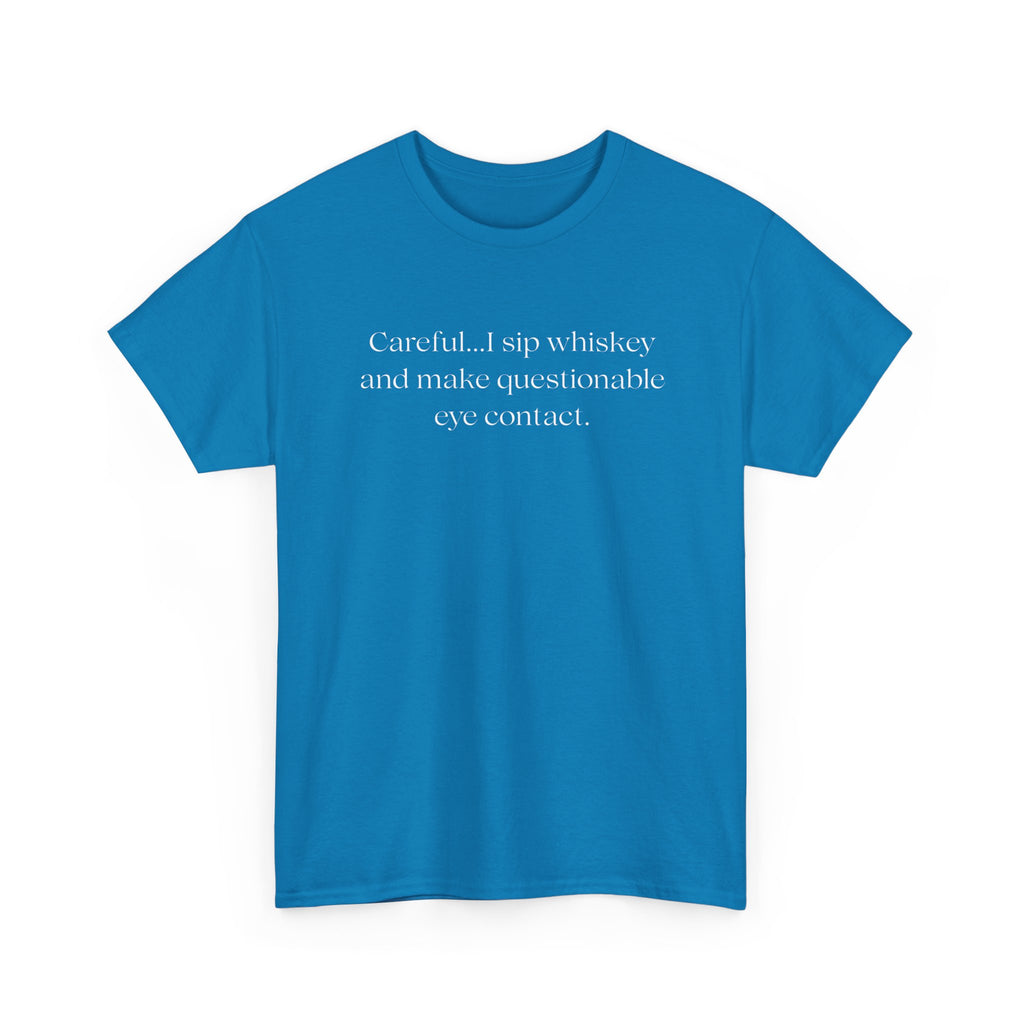 Funny Whiskey Tee — "Careful... I sip whiskey and make questionable eye contact" T-Shirt