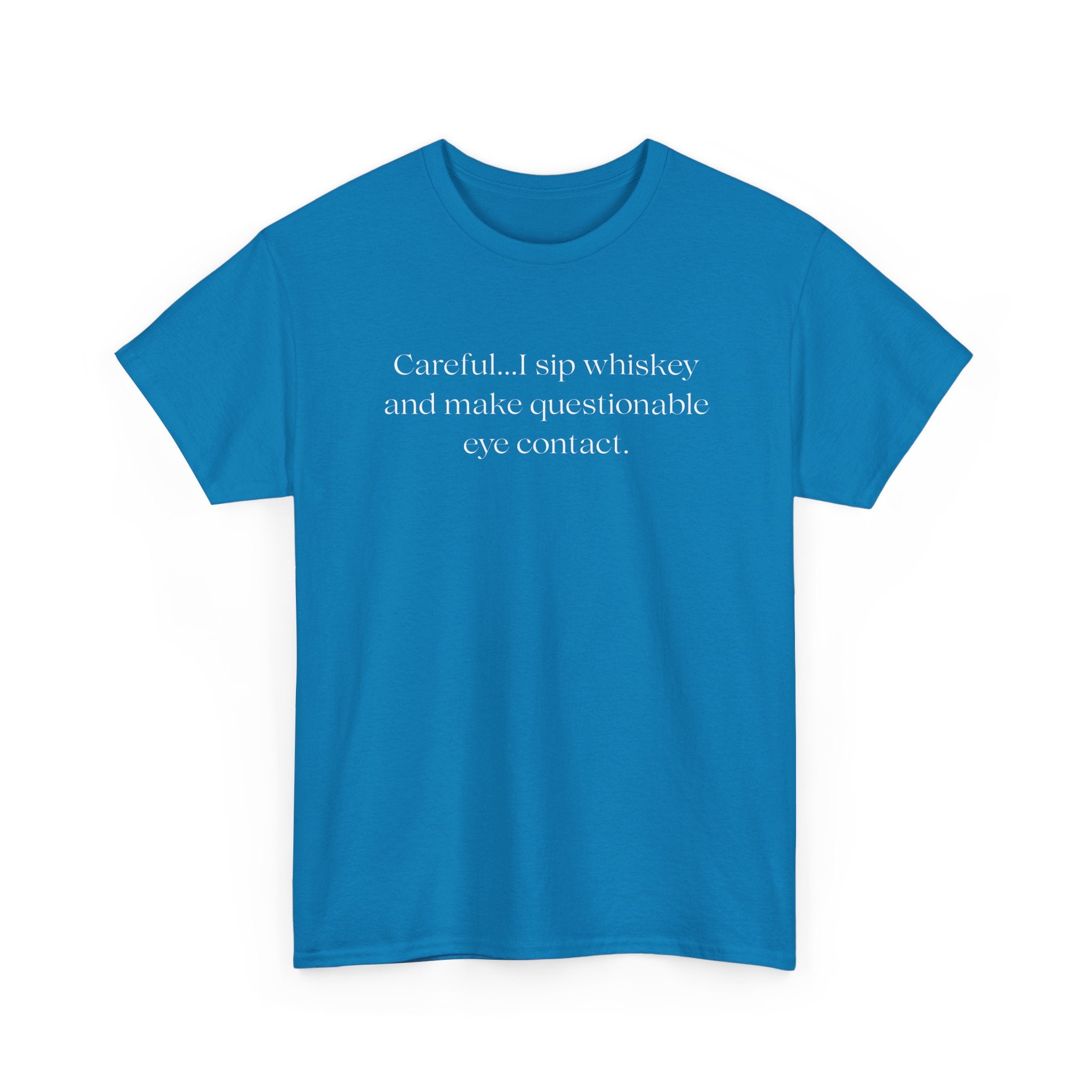 Funny Whiskey Tee — "Careful... I sip whiskey and make questionable eye contact" T-Shirt