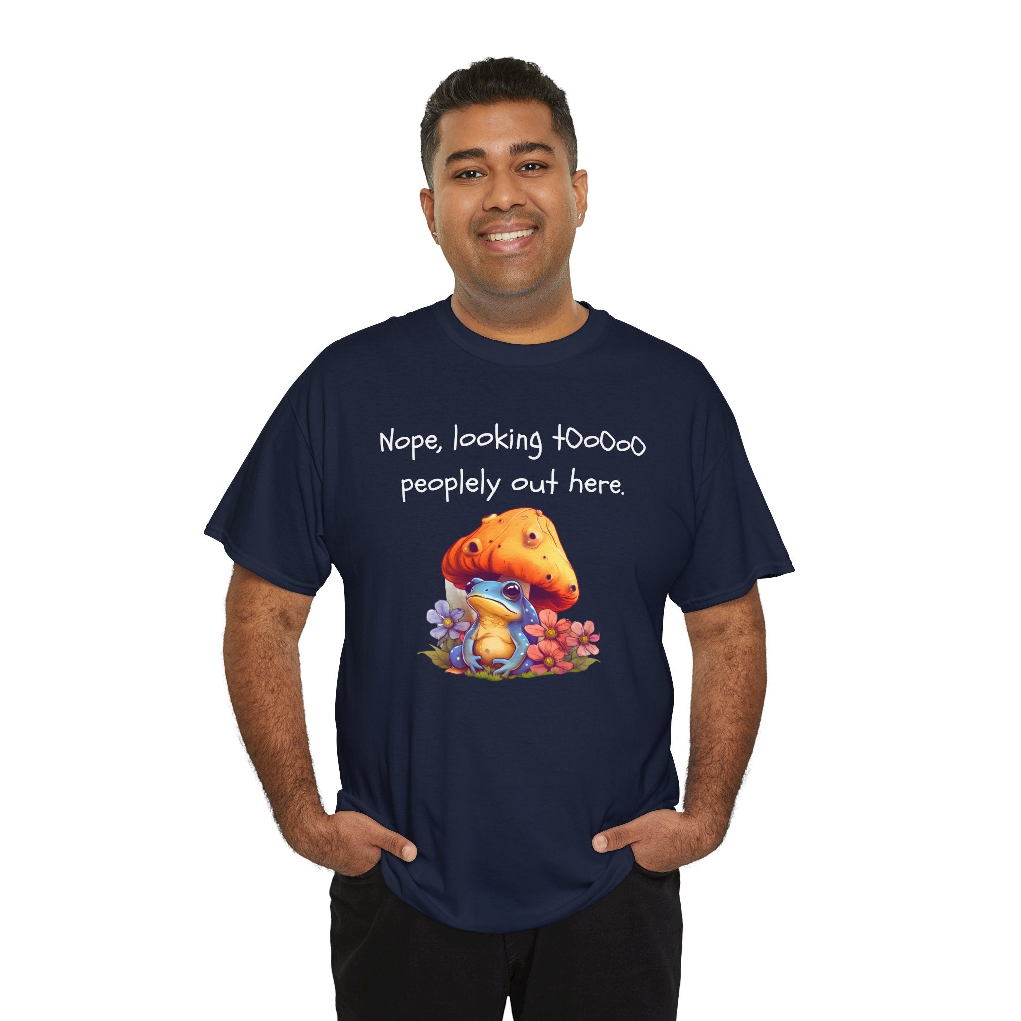 Nope, Looking Toooo Peopley Out Here Mushroom Tee