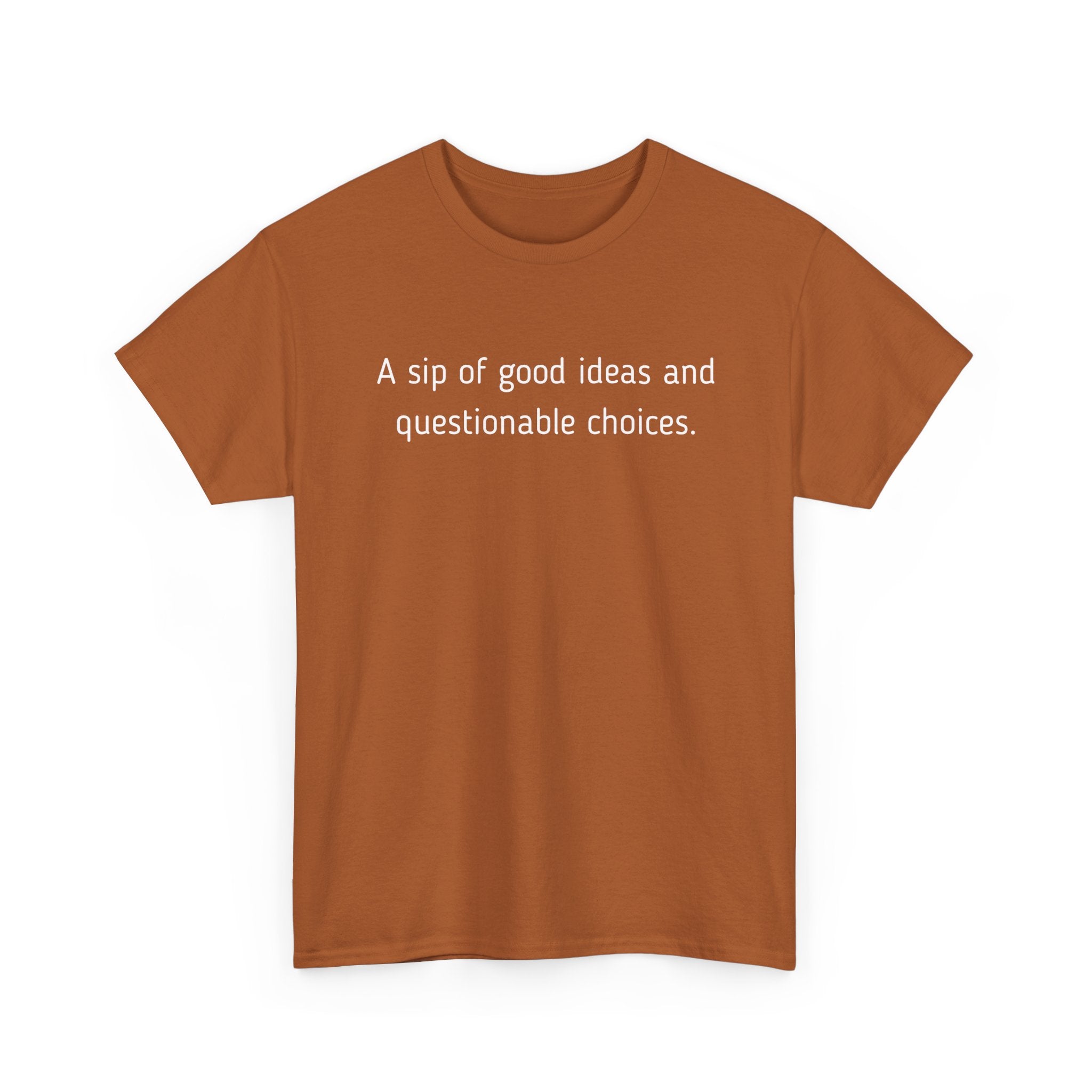 Graphic Tee — "A sip of good ideas and questionable choices"