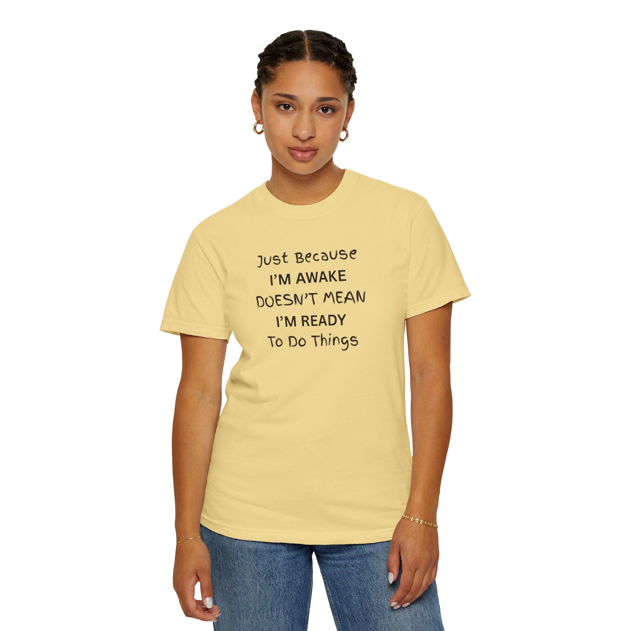 Comfort colors 1717 Template 1768370763893-Just-Because-IM-AWAKE-DOESNT-MEAN-IM-READY-To-Do-Things