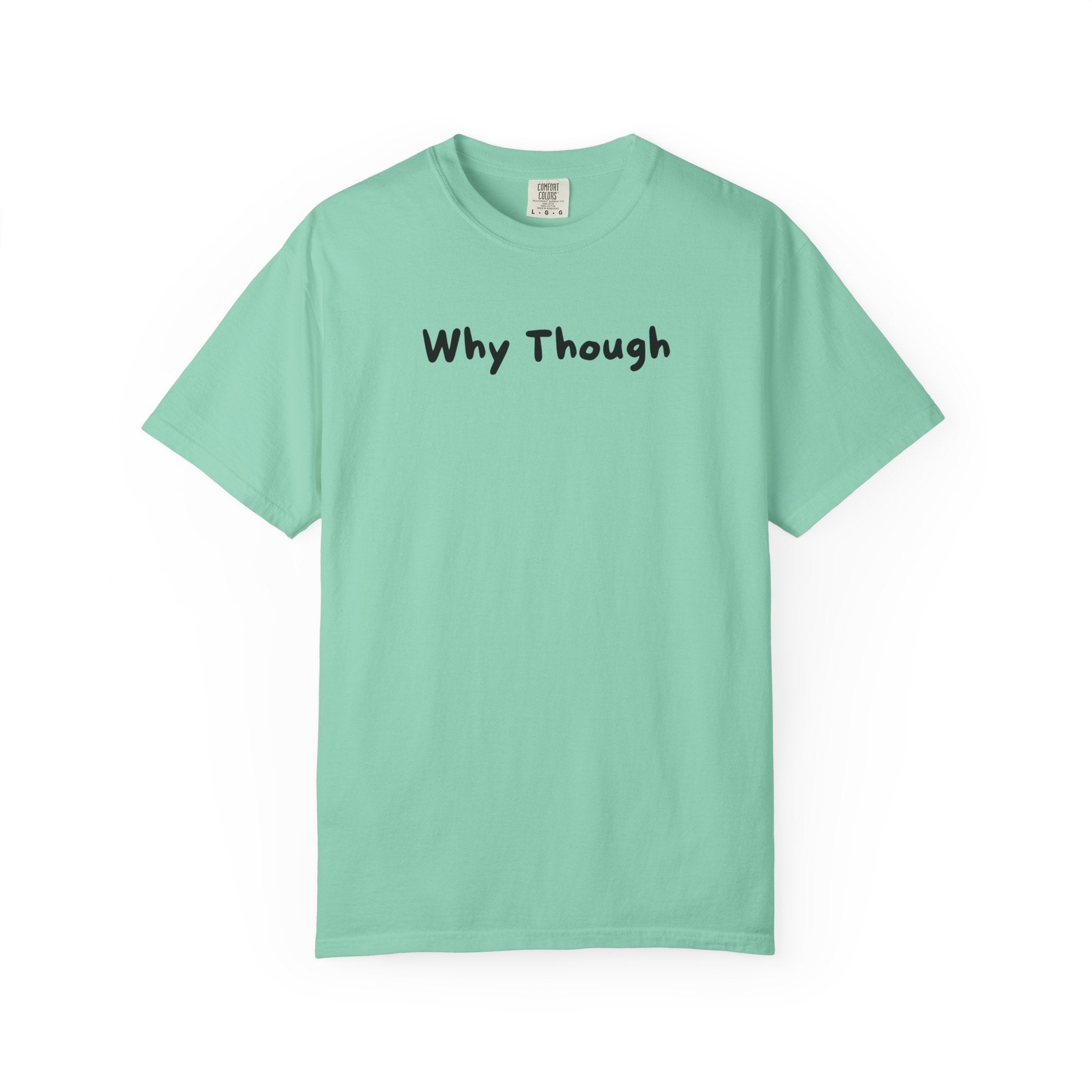 Why Though T-Shirt — Minimalist Graphic Tee with Playful Slogan