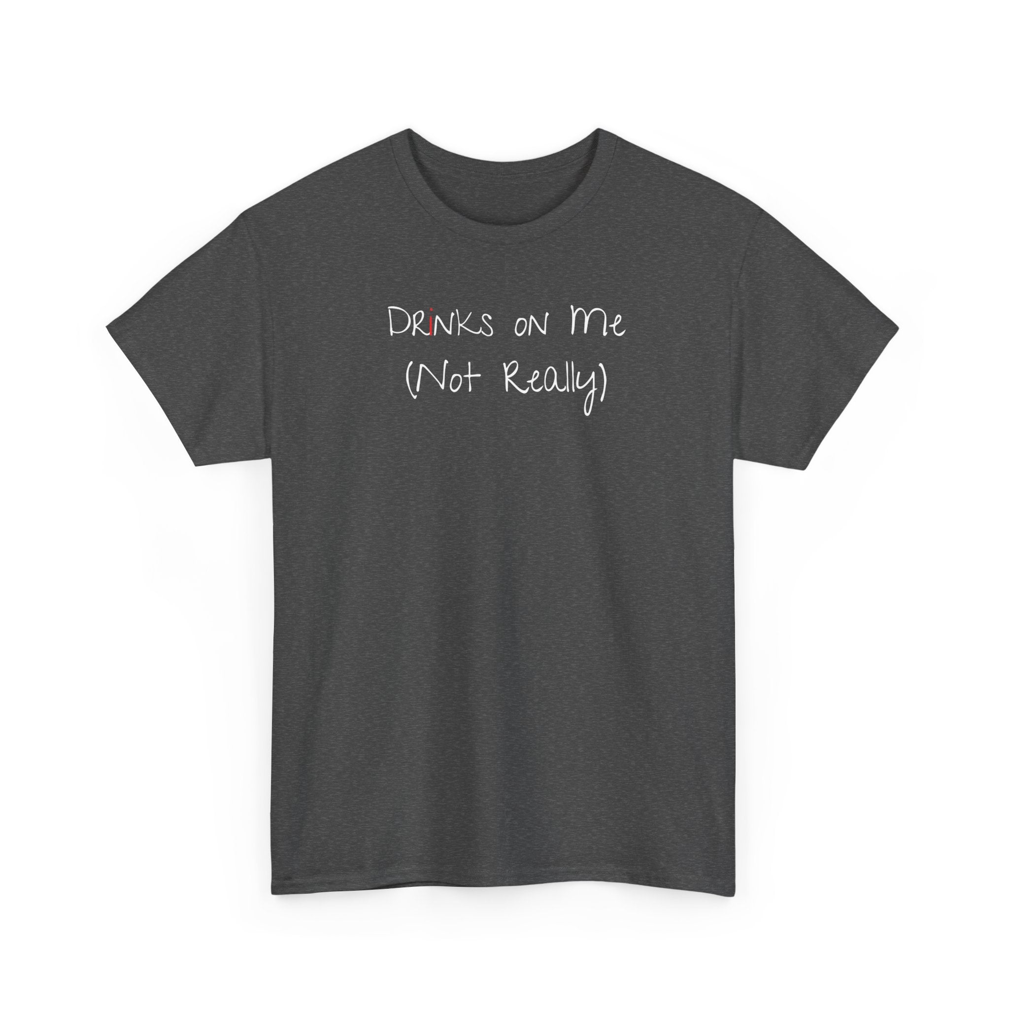 Drinks On Me (Not Really) Graphic Tee — Funny Bar & Party Shirt