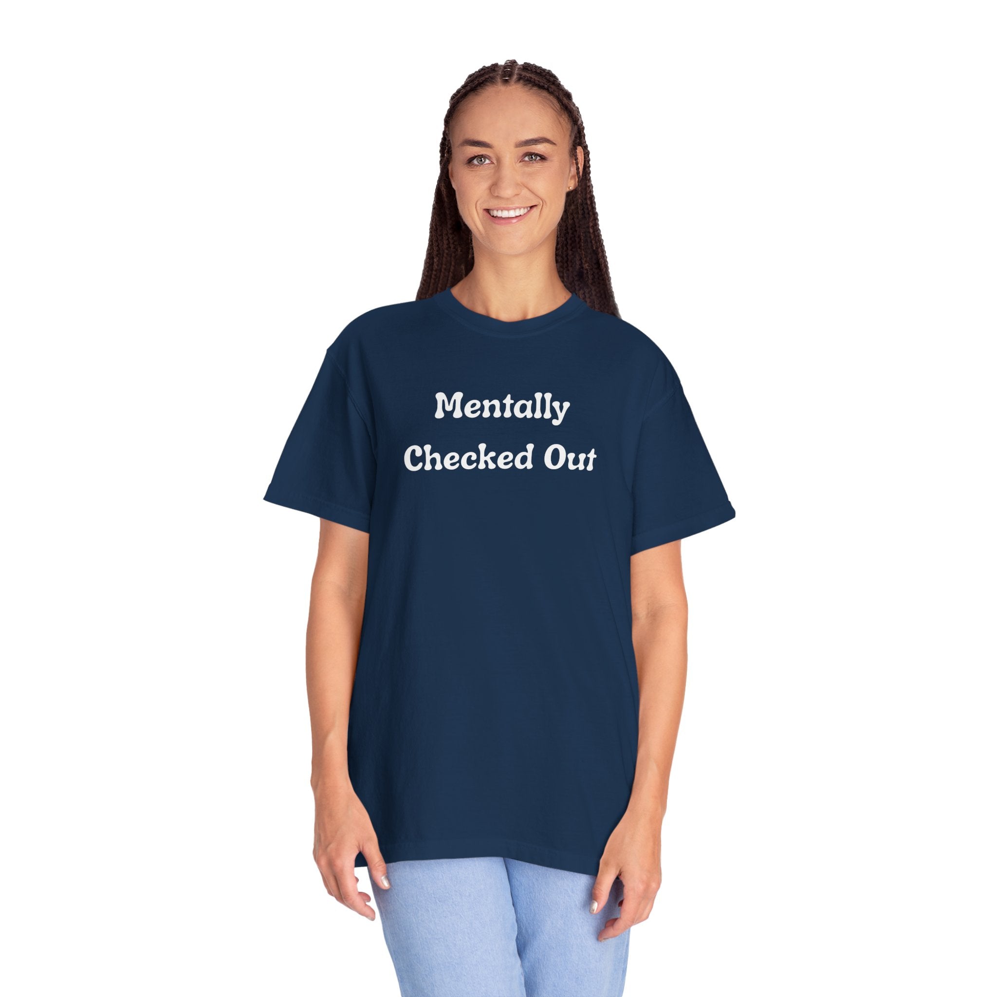Mentally Checked Out T-Shirt — Funny Graphic Tee for Relaxed, Sarcastic Vibes