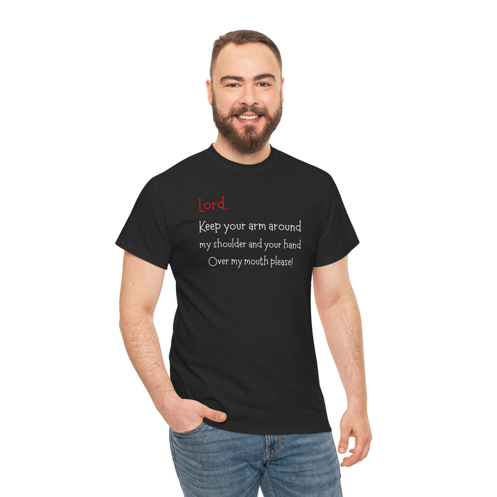 Prayer Humor T‑Shirt — "Lord Keep Your Arm Around My Shoulder and Your Hand Over My Mouth Please"