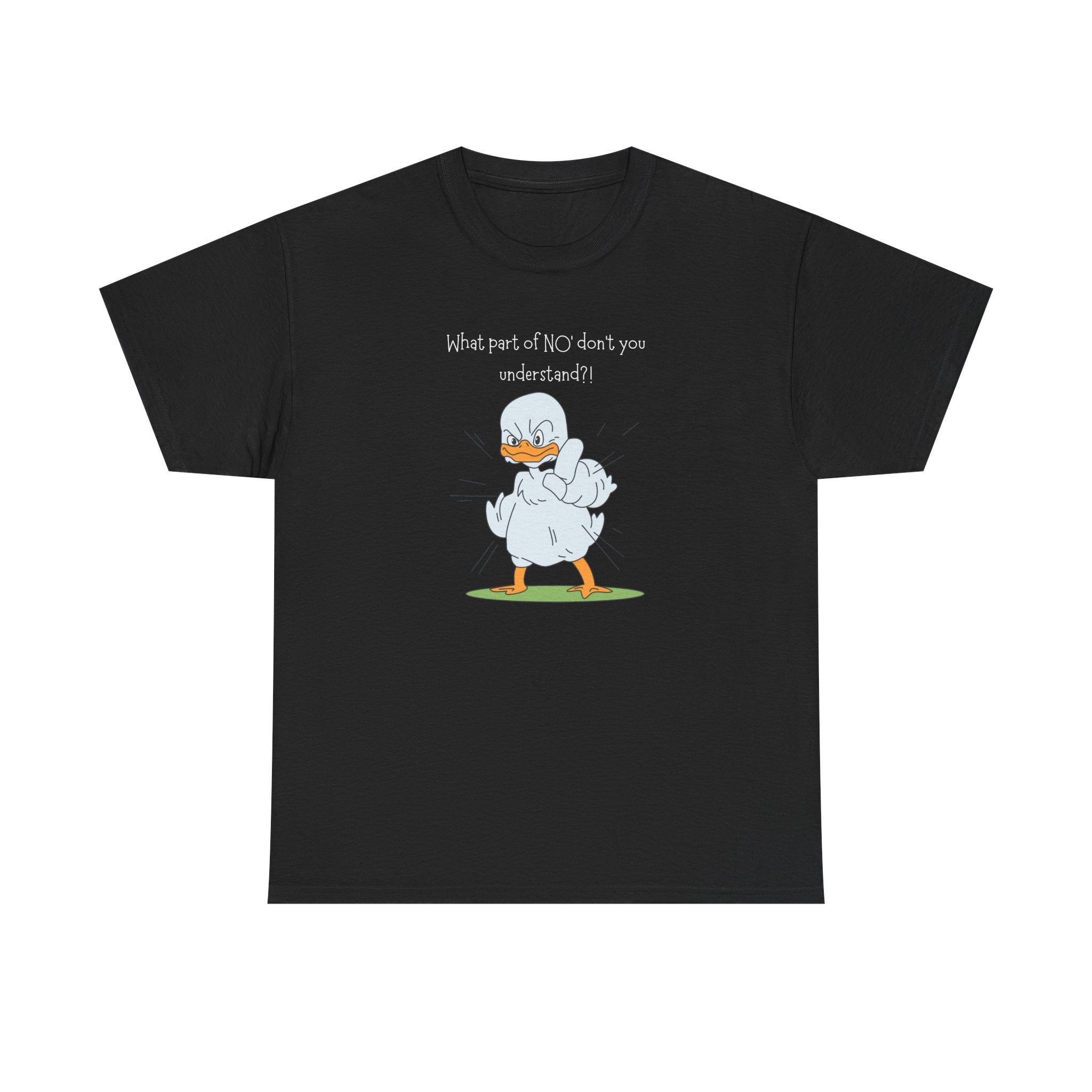 Duck Cartoon Tee – “What part of NO? don’t you understand?" Funny Graphic T‑Shirt