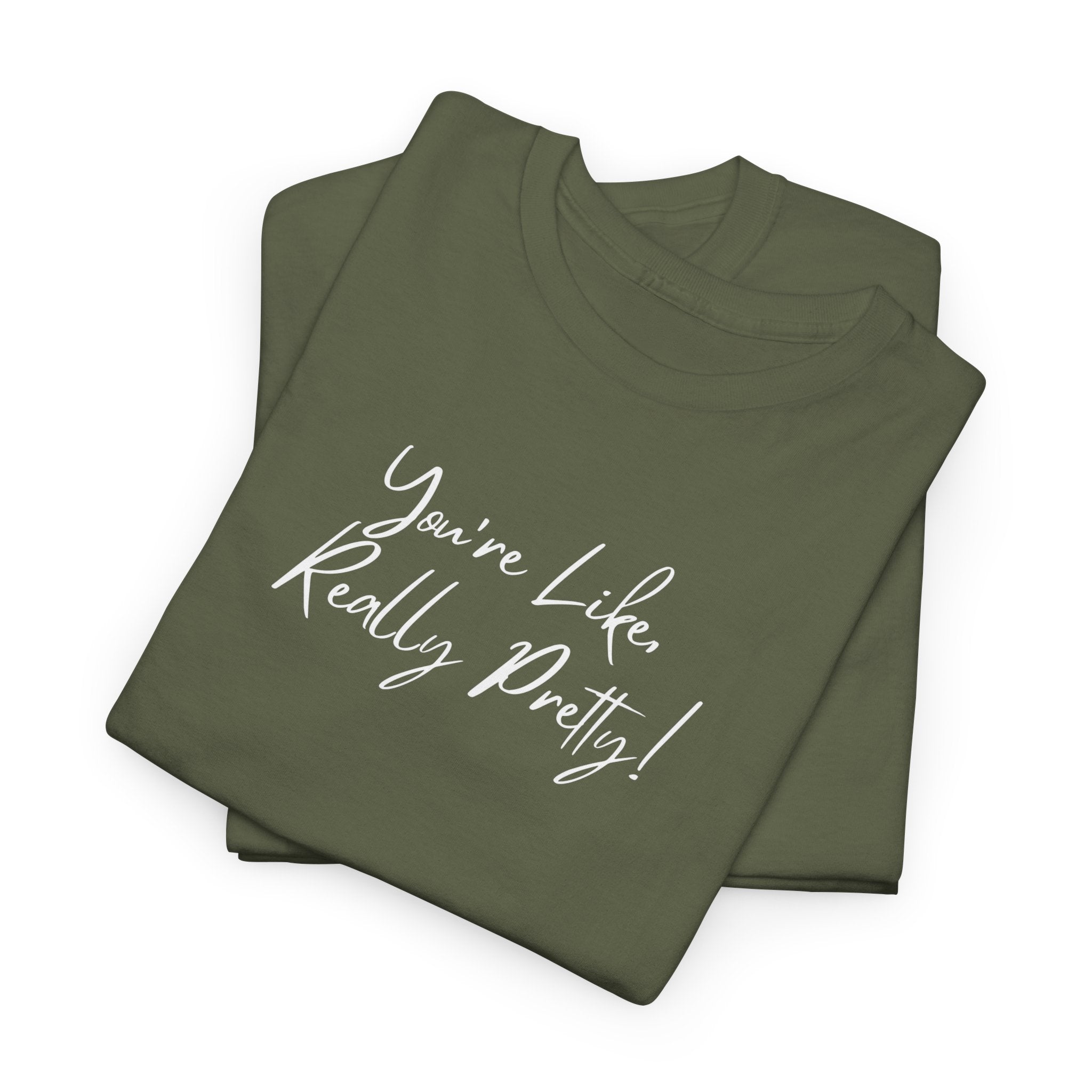 You're Like, Really Pretty Tee — Feminine Script Graphic T‑Shirt