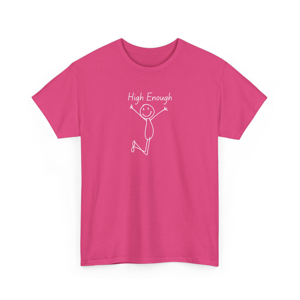 High Enough Stick Figure Tee — Funny Inspirational Graphic T-Shirt