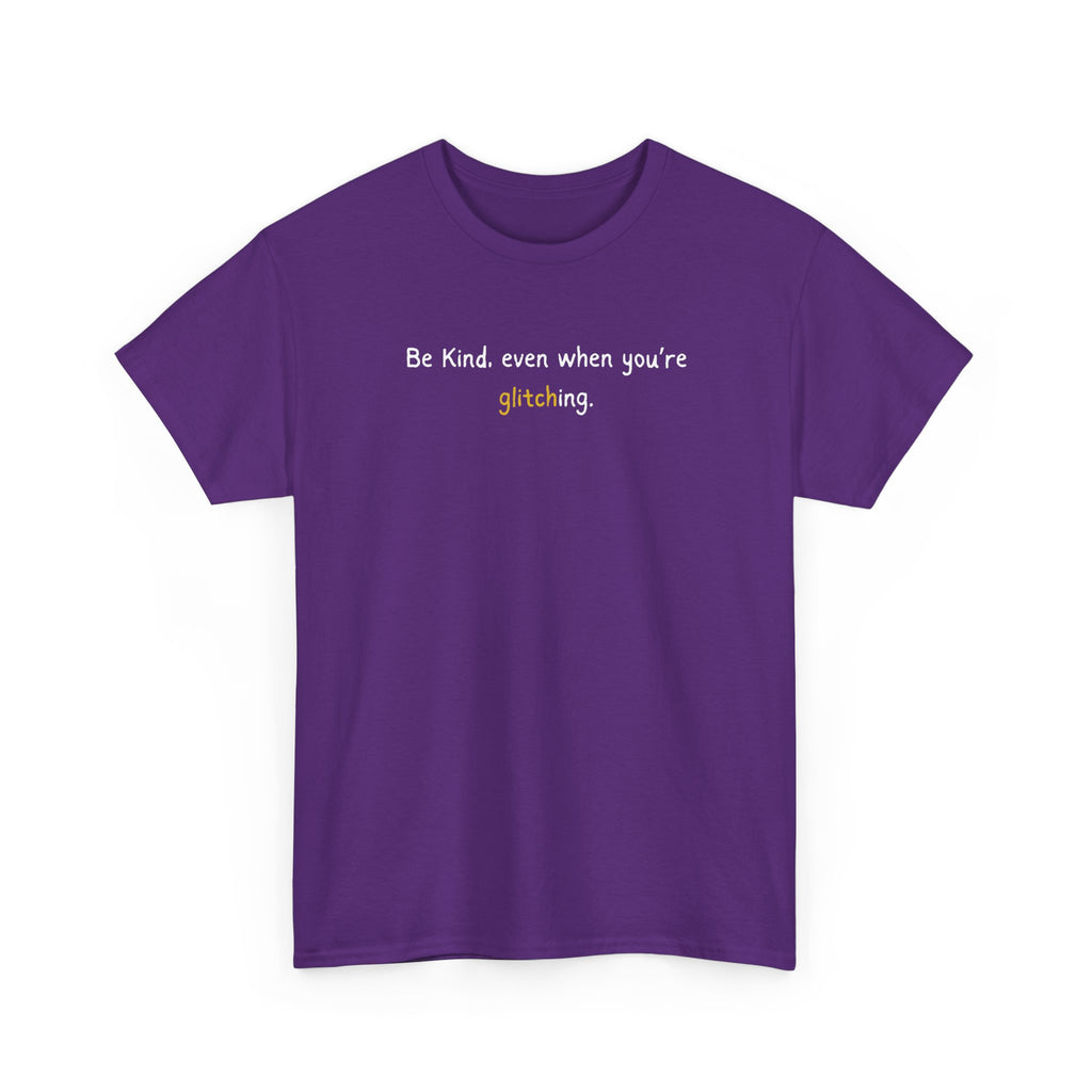 Be Kind Even When You’re Glitching Tee