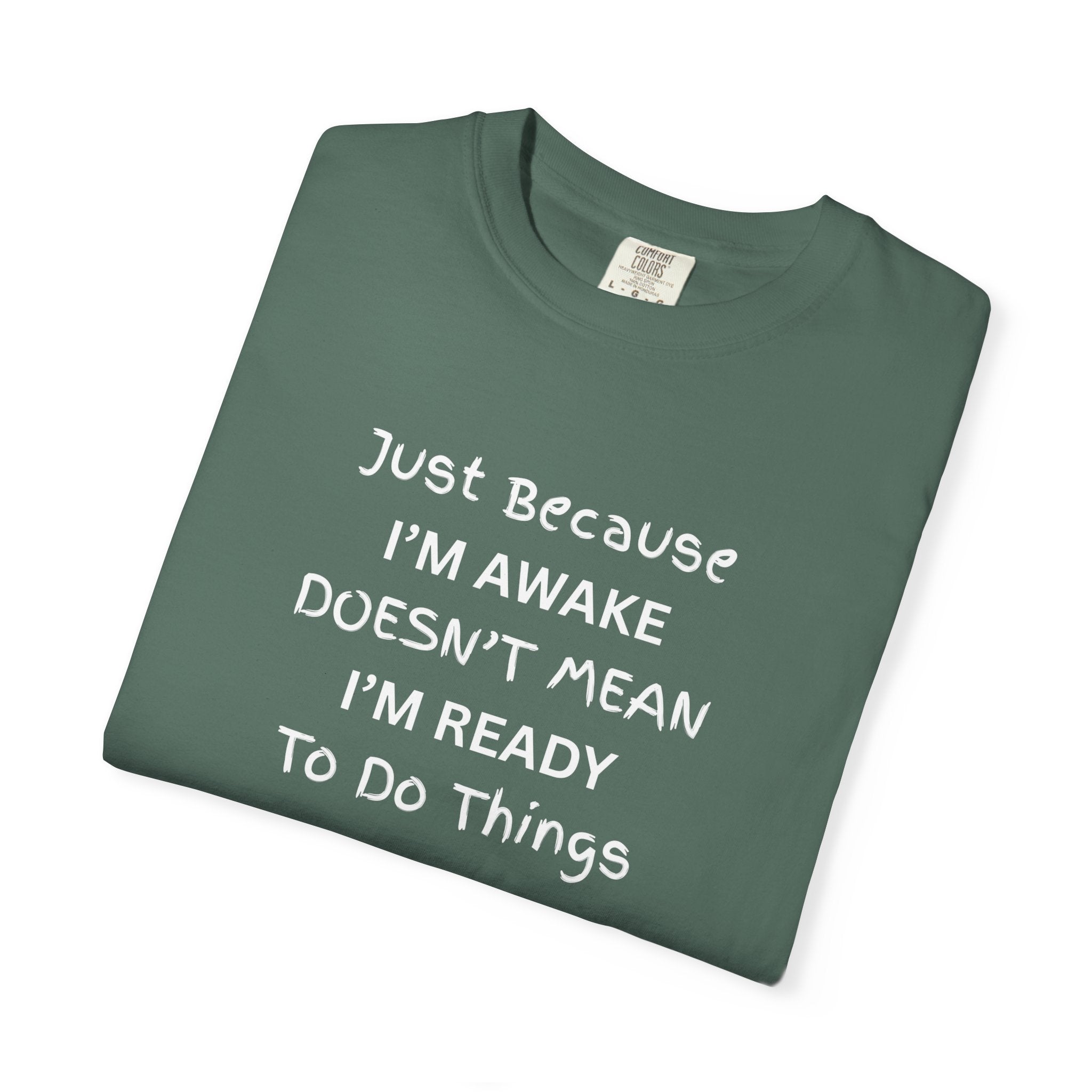 Comfort colors 1717 Template 1768370758283-Just-Because-IM-AWAKE-DOESNT-MEAN-IM-READY-To-Do-Things-t-shirts