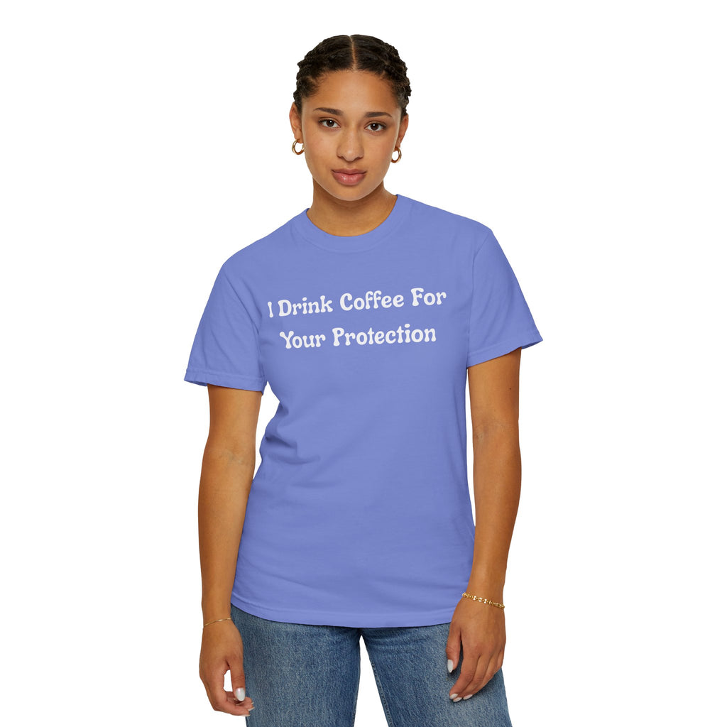 Comfort colors 1717 Template 1769057726424-I-Drink-Coffee-For-Your-Protection