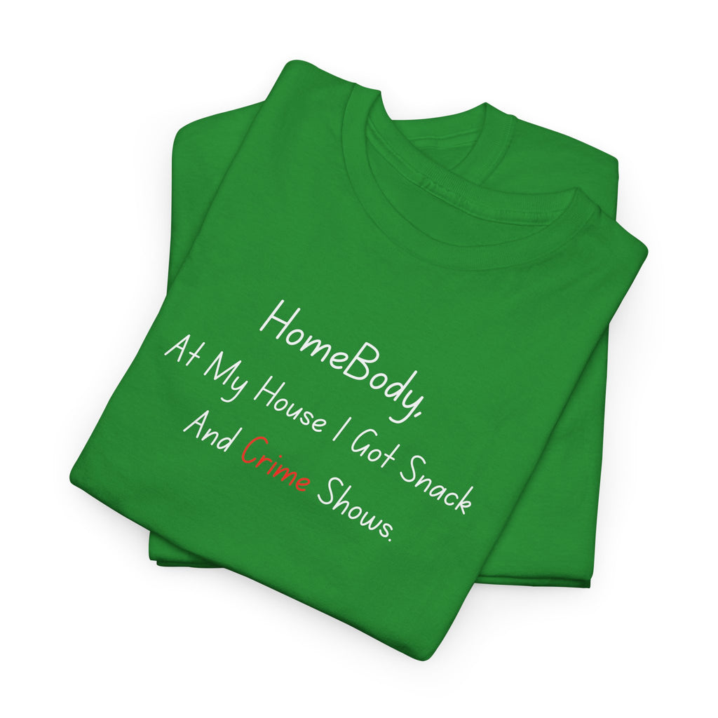 T-Shirt — "HomeBody: At My House I Eat Snacks And Stream Shows" Cozy Graphic Tee