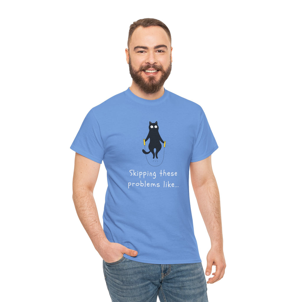 Cat Skipping These Problems Like Tee — Funny Cat Graphic T‑Shirt