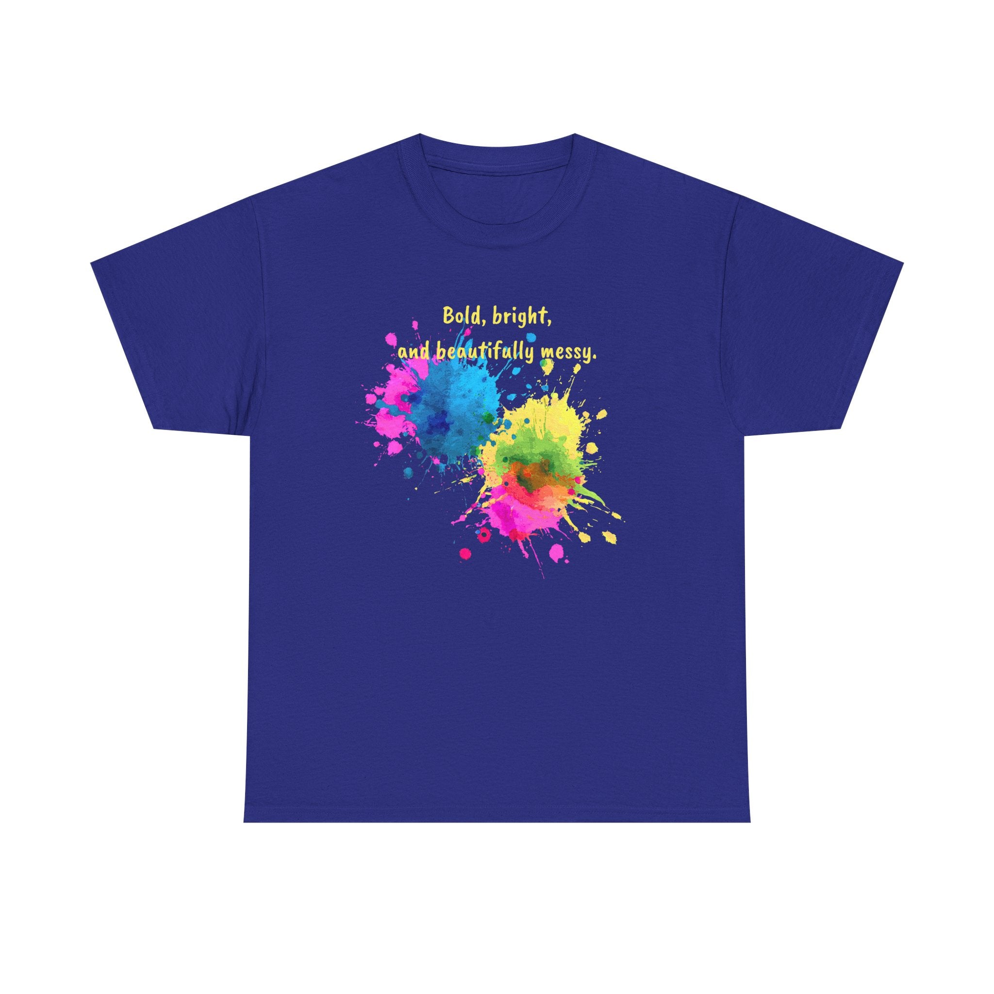 Bold, Bright and Beautifully Messy T-Shirt — Colorful Paint Splash Graphic Tee