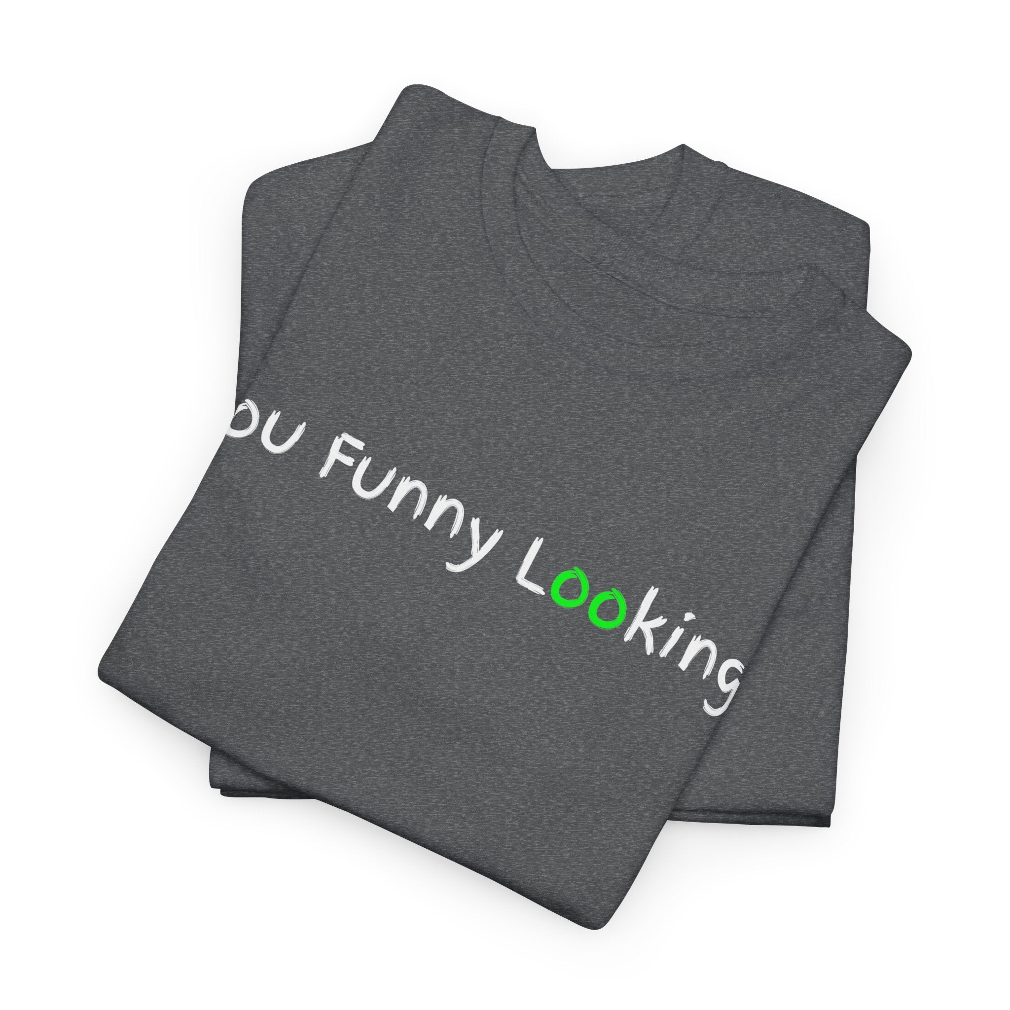 You Funny Looking Tee — Funny Graphic Black T-Shirt