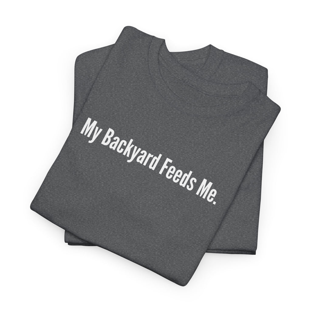 Backyard Feeds Me T-Shirt — Gardening & Homesteading Tee