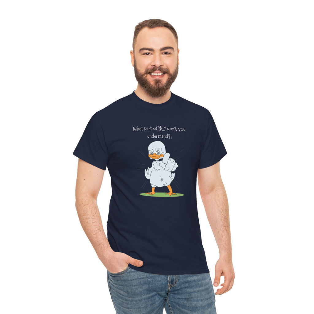Duck Cartoon Tee – “What part of NO? don’t you understand?" Funny Graphic T‑Shirt
