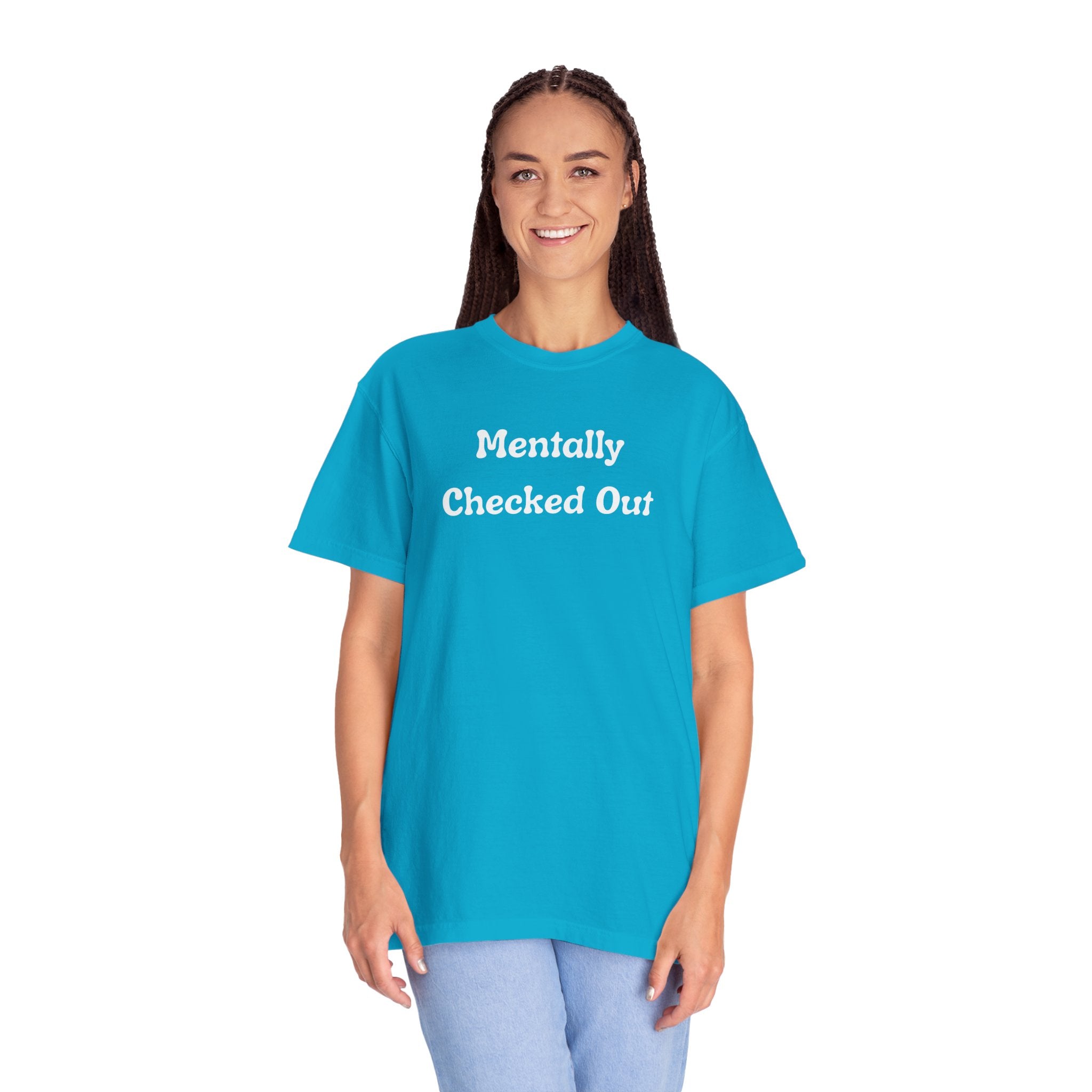 Mentally Checked Out T-Shirt — Funny Graphic Tee for Relaxed, Sarcastic Vibes