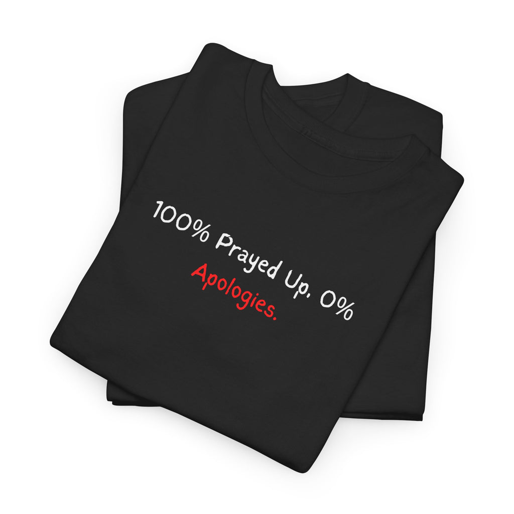 100% Prayed Up, 0% Apologies T-Shirt — Faith Bold Gospel Tee