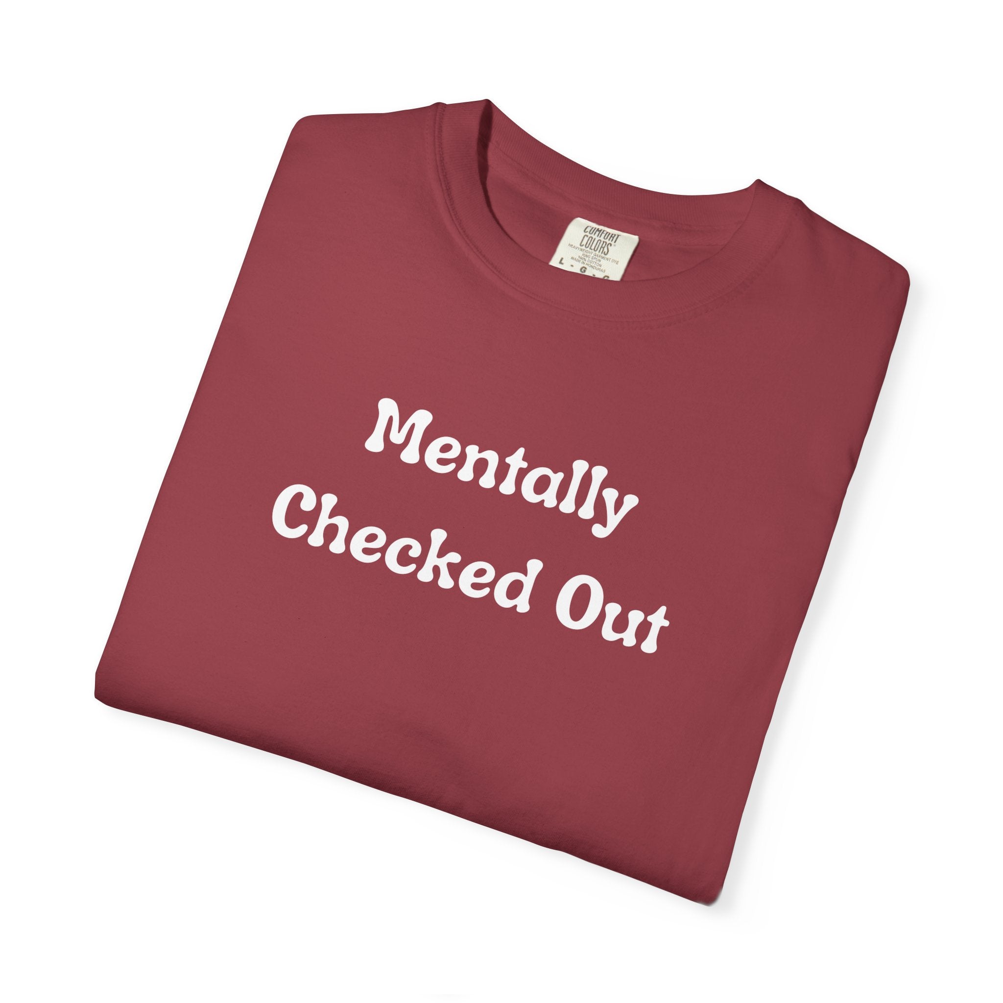 Mentally Checked Out T-Shirt — Funny Graphic Tee for Relaxed, Sarcastic Vibes