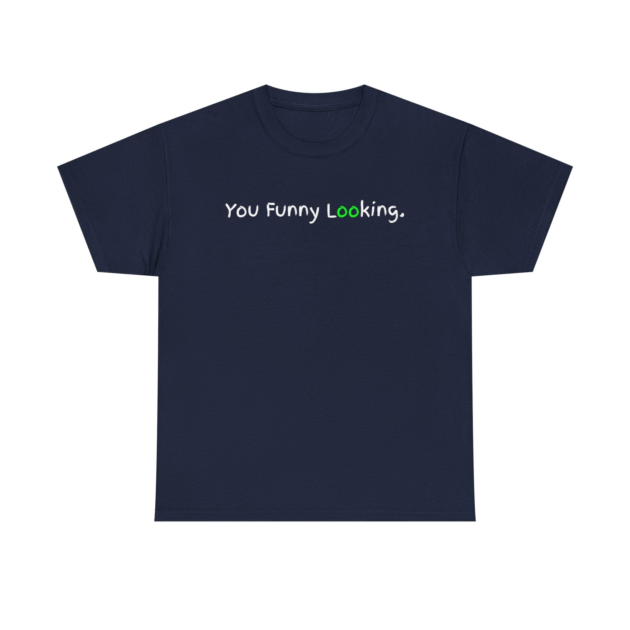 You Funny Looking Tee — Funny Graphic Black T-Shirt