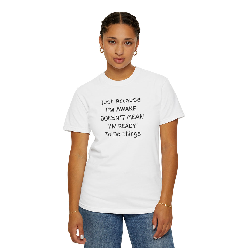 Comfort colors 1717 Template 1768370763893-Just-Because-IM-AWAKE-DOESNT-MEAN-IM-READY-To-Do-Things