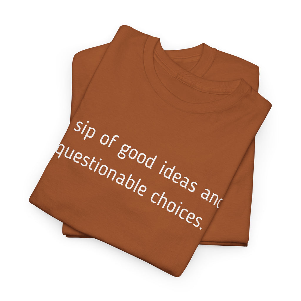 Graphic Tee — "A sip of good ideas and questionable choices"