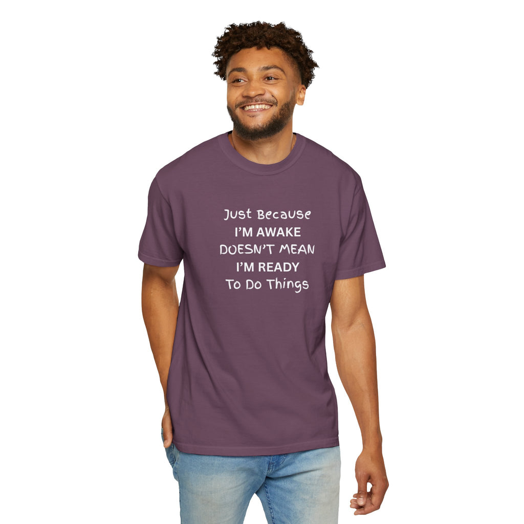 Comfort colors 1717 Template 1768370758283-Just-Because-IM-AWAKE-DOESNT-MEAN-IM-READY-To-Do-Things-t-shirts